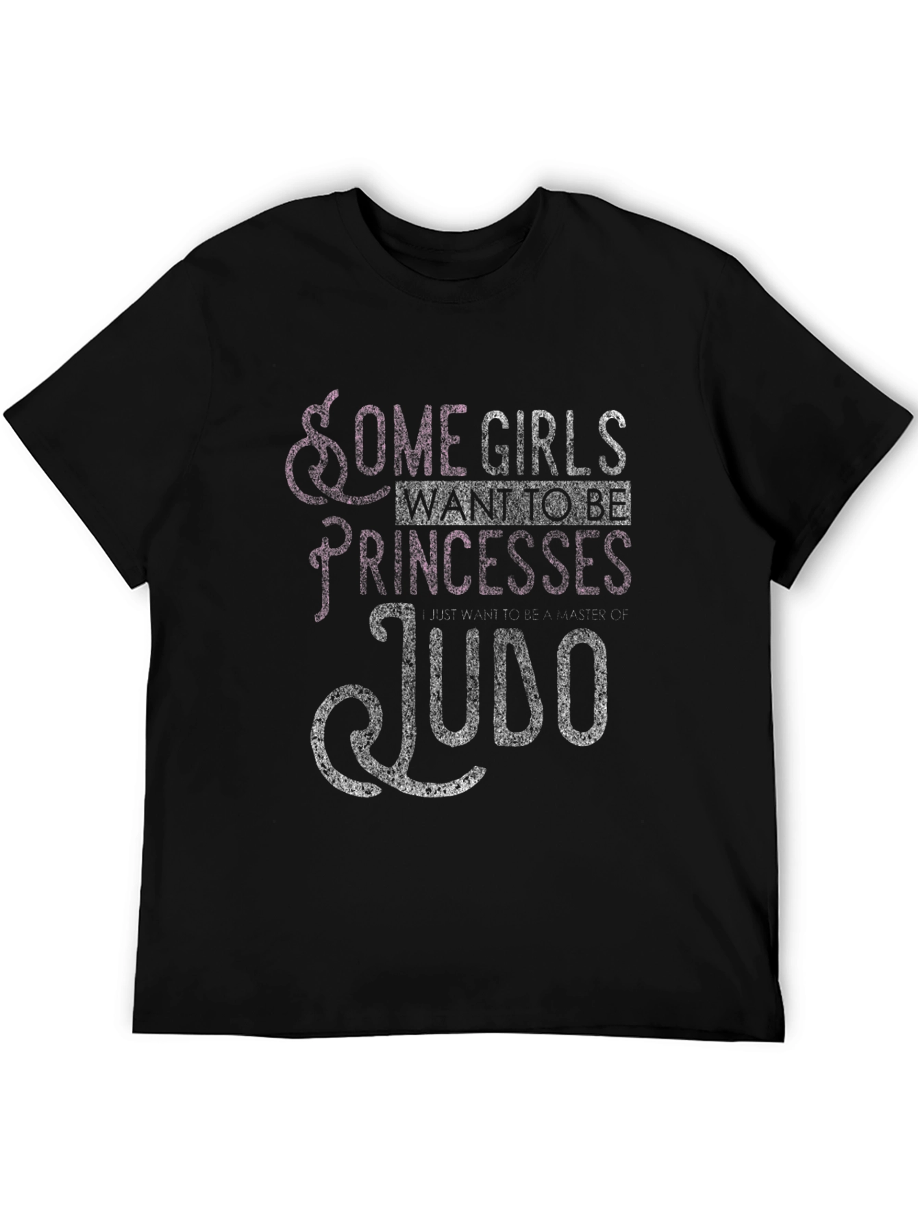 Some Girls Want to Be Princesses Judo T-Shirt