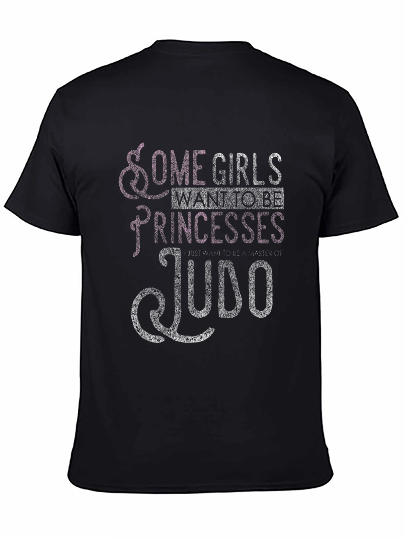 Some Girls Want to Be Princesses Judo T-Shirt