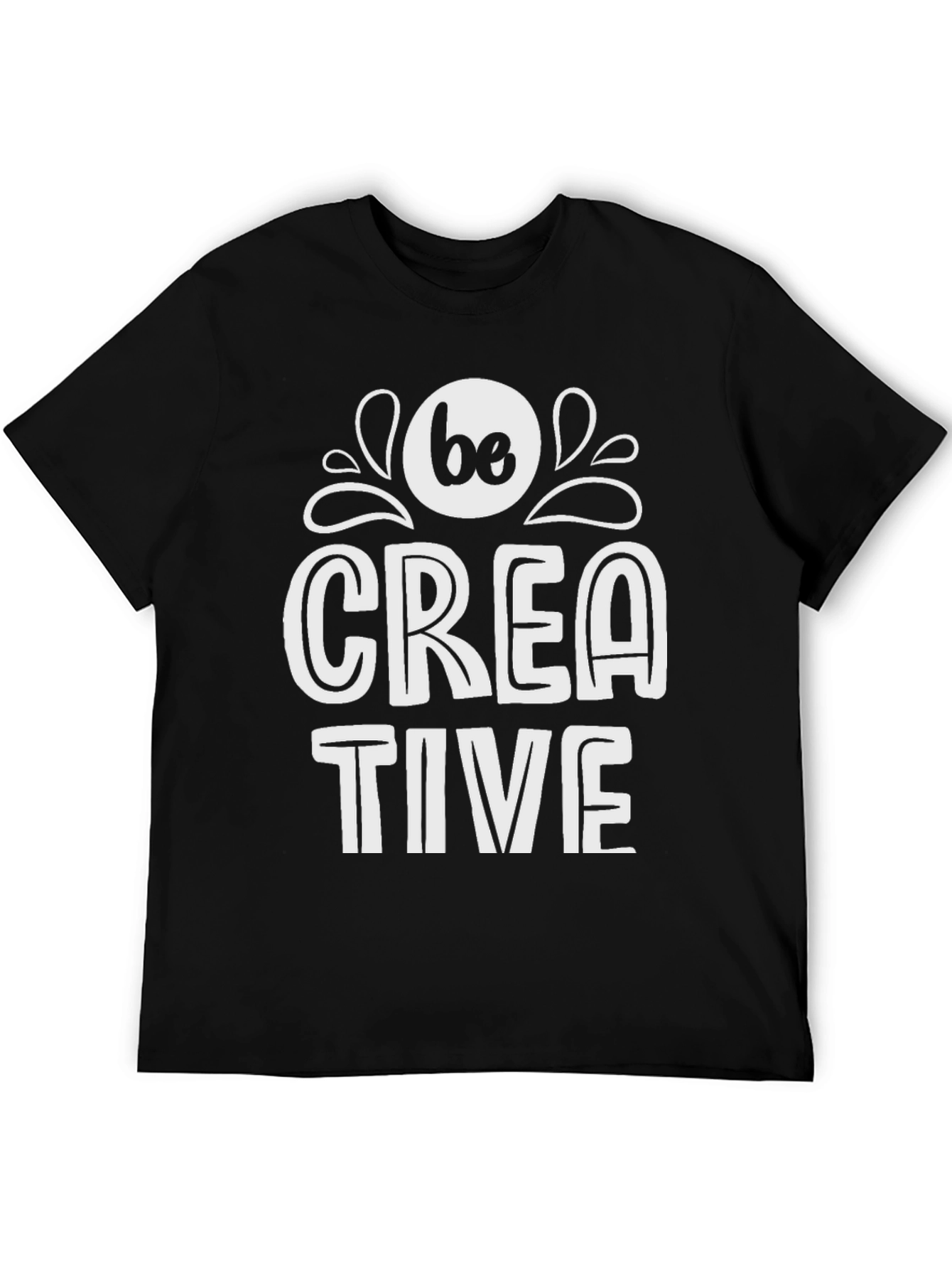 Be Creative T-Shirt - Stylish Graphic Tee