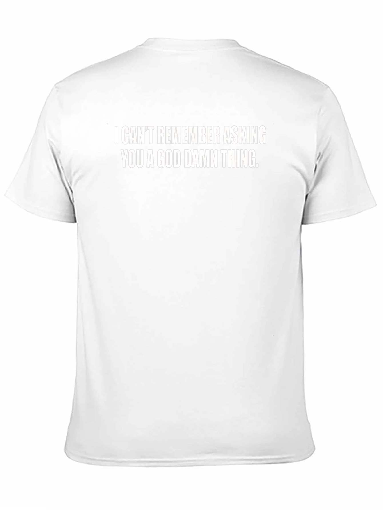 Funny Sarcastic Graphic Tee - I Cant Remember Asking