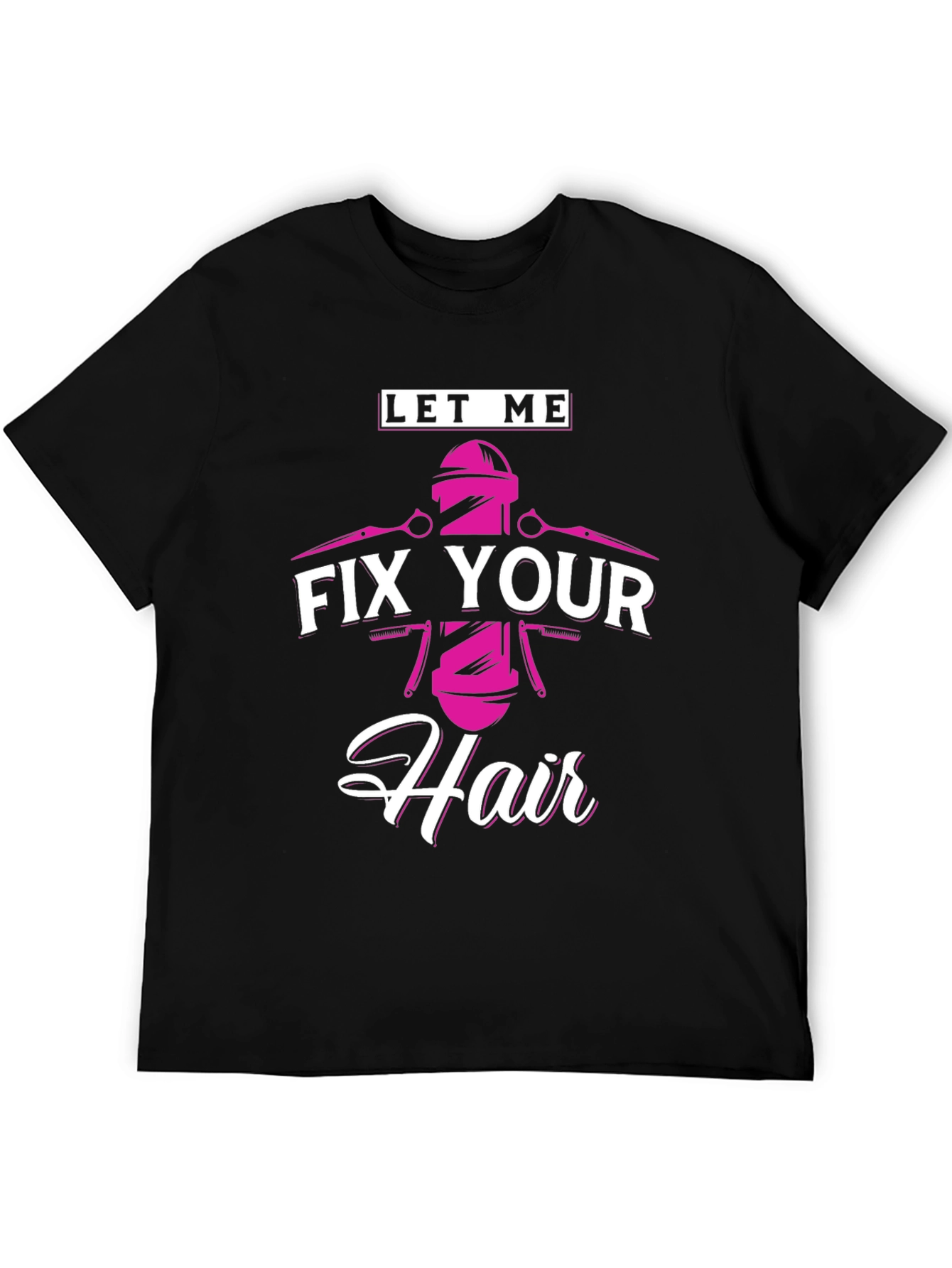 Let Me Fix Your Hair - Barber T-Shirt