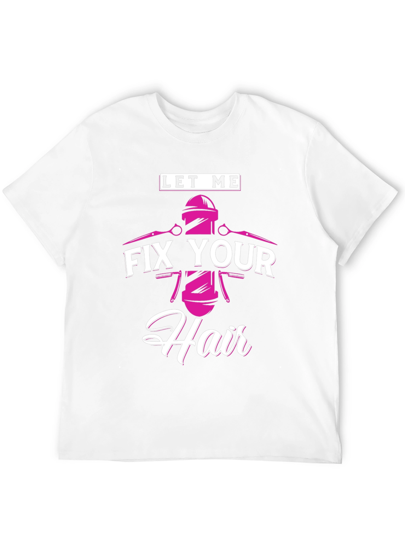 Let Me Fix Your Hair - Barber T-Shirt