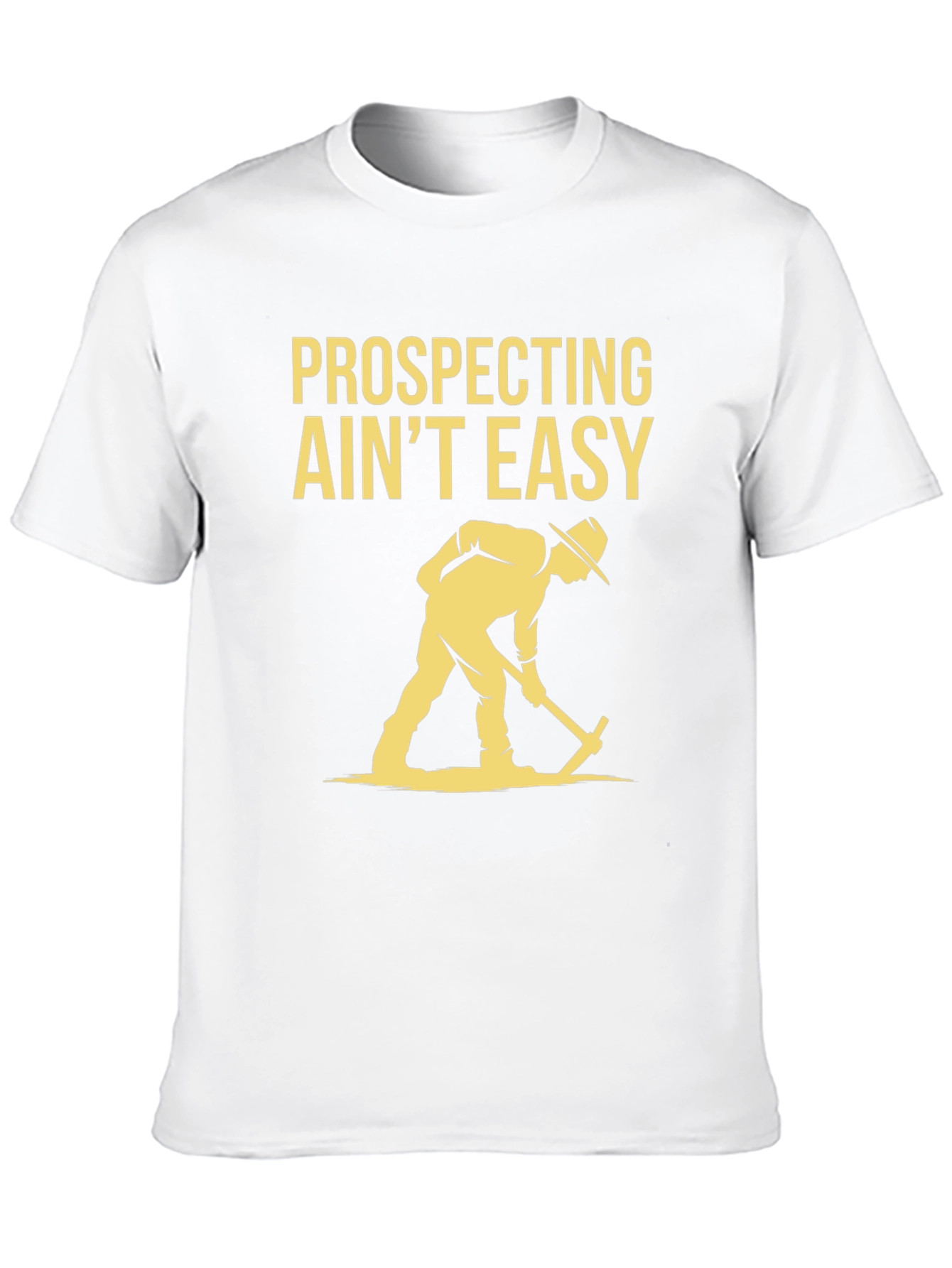 Prospecting Aint Easy Graphic T-Shirt