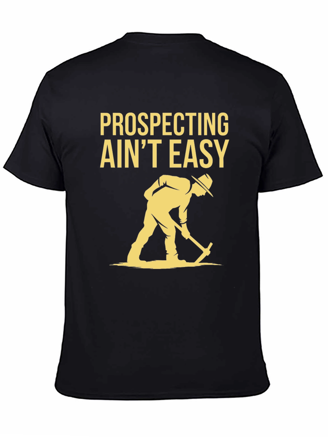 Prospecting Aint Easy Graphic T-Shirt