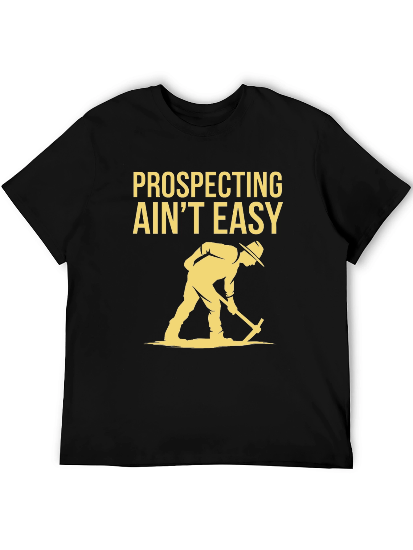 Prospecting Aint Easy Graphic T-Shirt