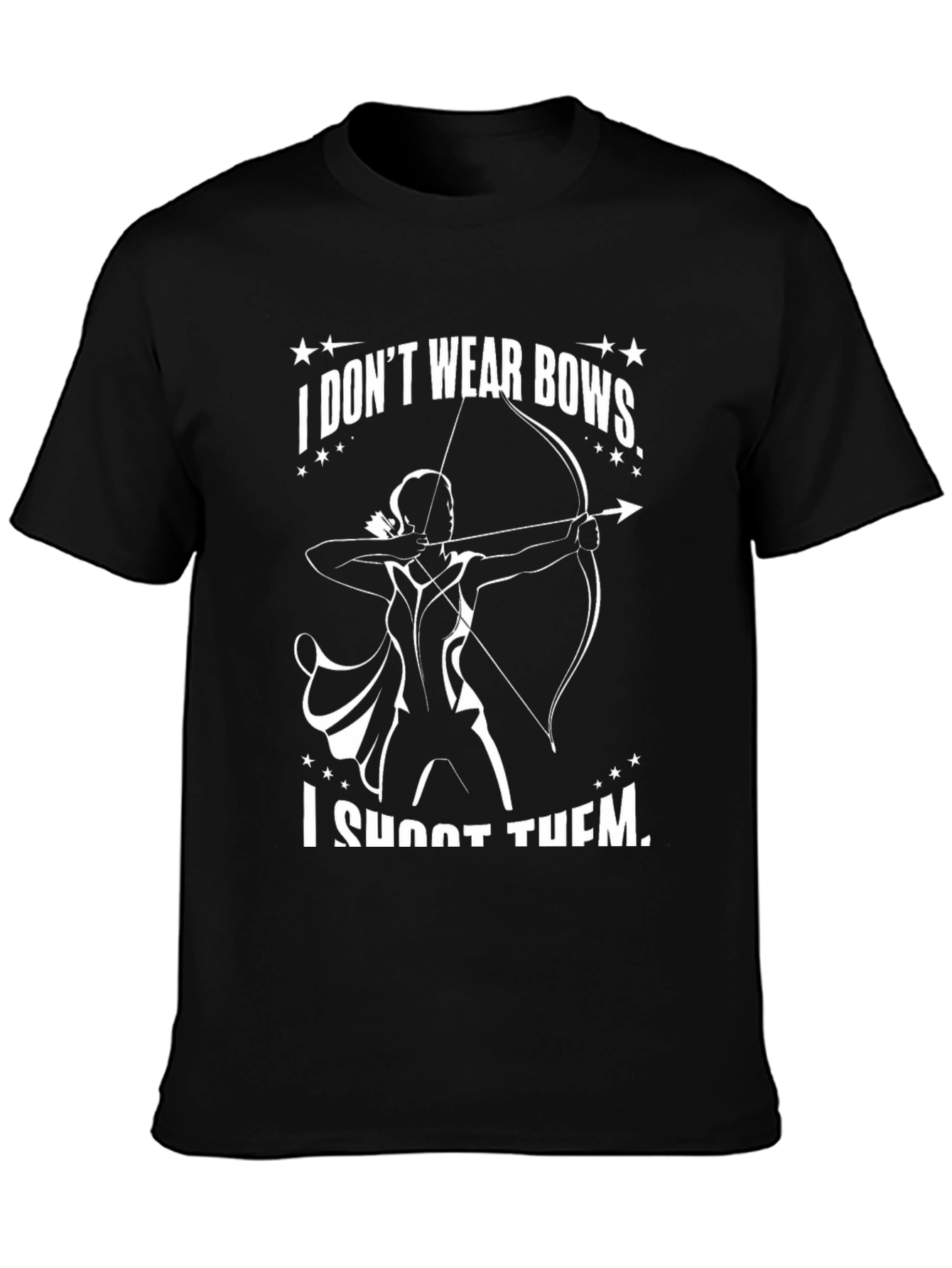 Archery T-Shirt: I Dont Wear Bows I Shoot Them!