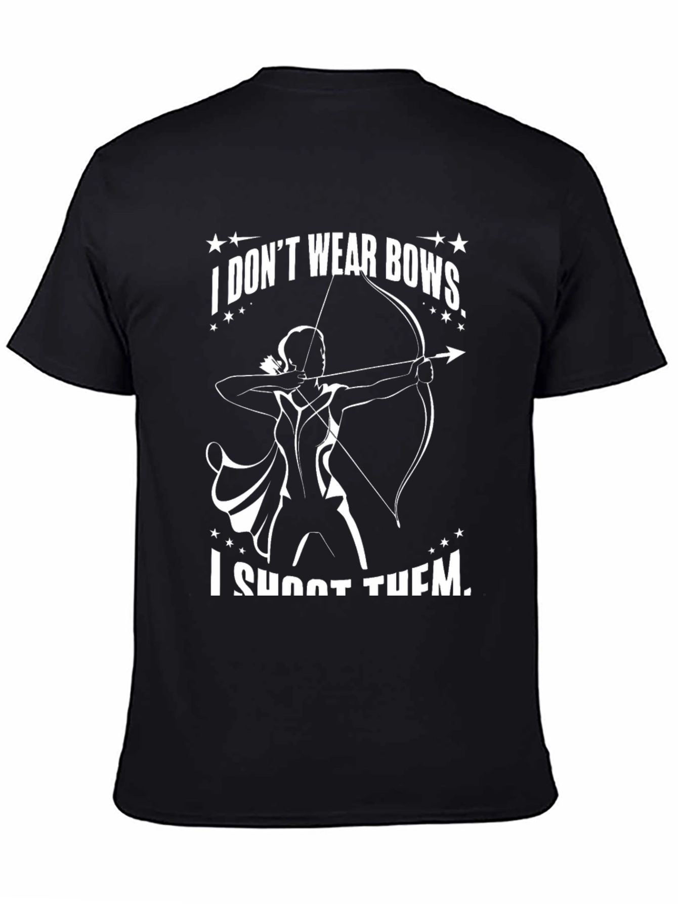 Archery T-Shirt: I Dont Wear Bows I Shoot Them!