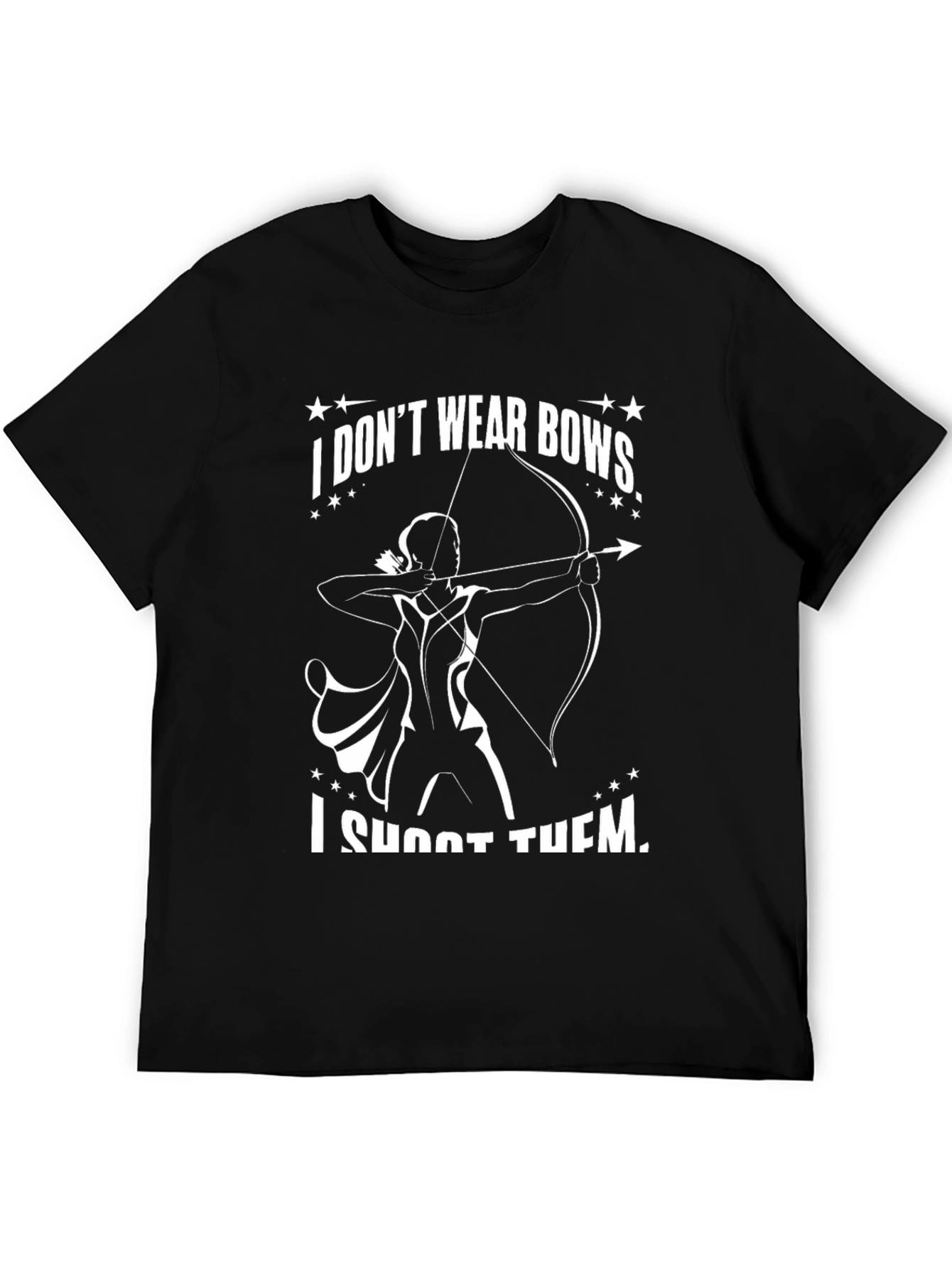 Archery T-Shirt: I Dont Wear Bows I Shoot Them!