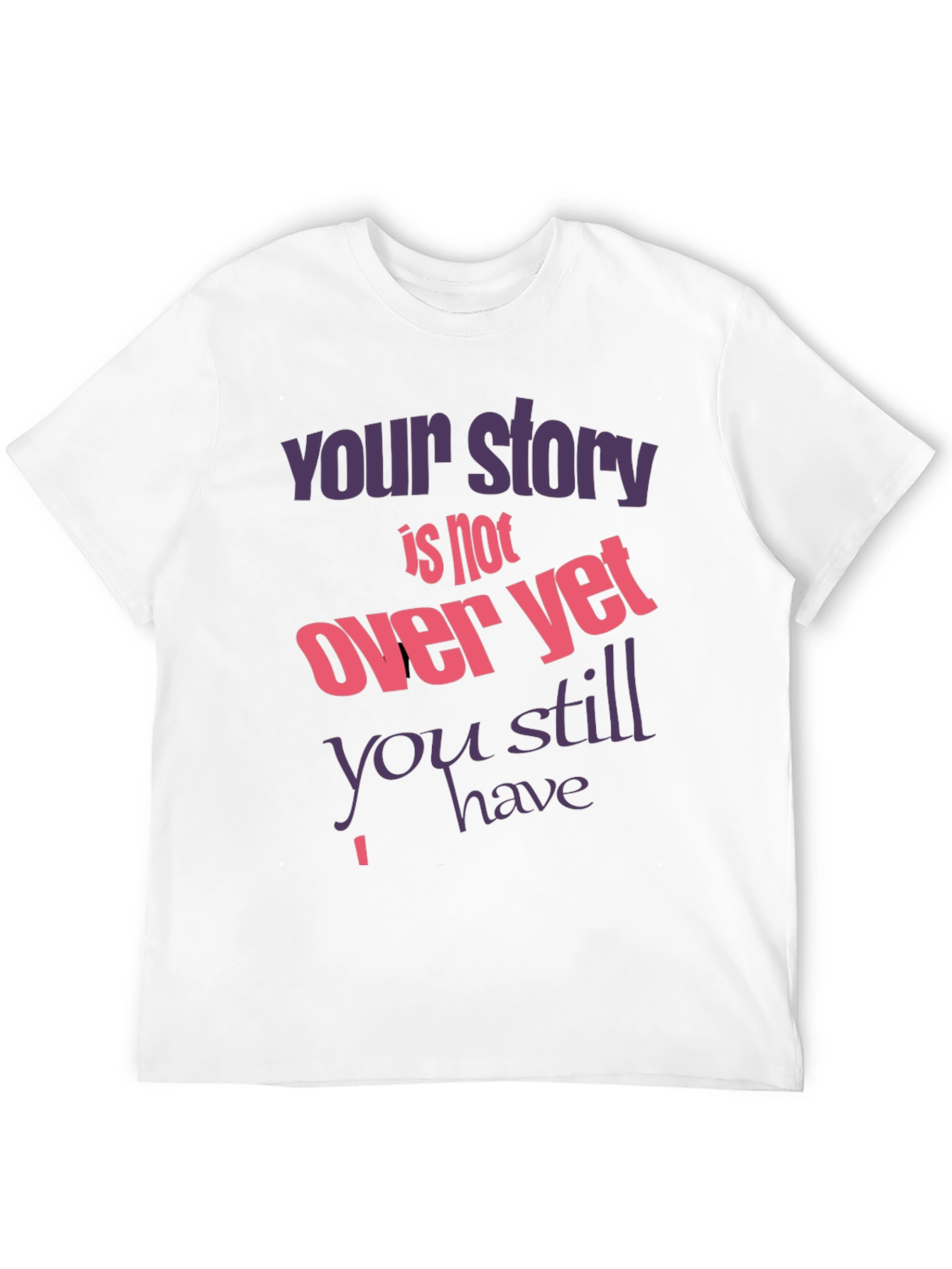 Inspirational T-Shirt: Your Story Isnt Over Yet