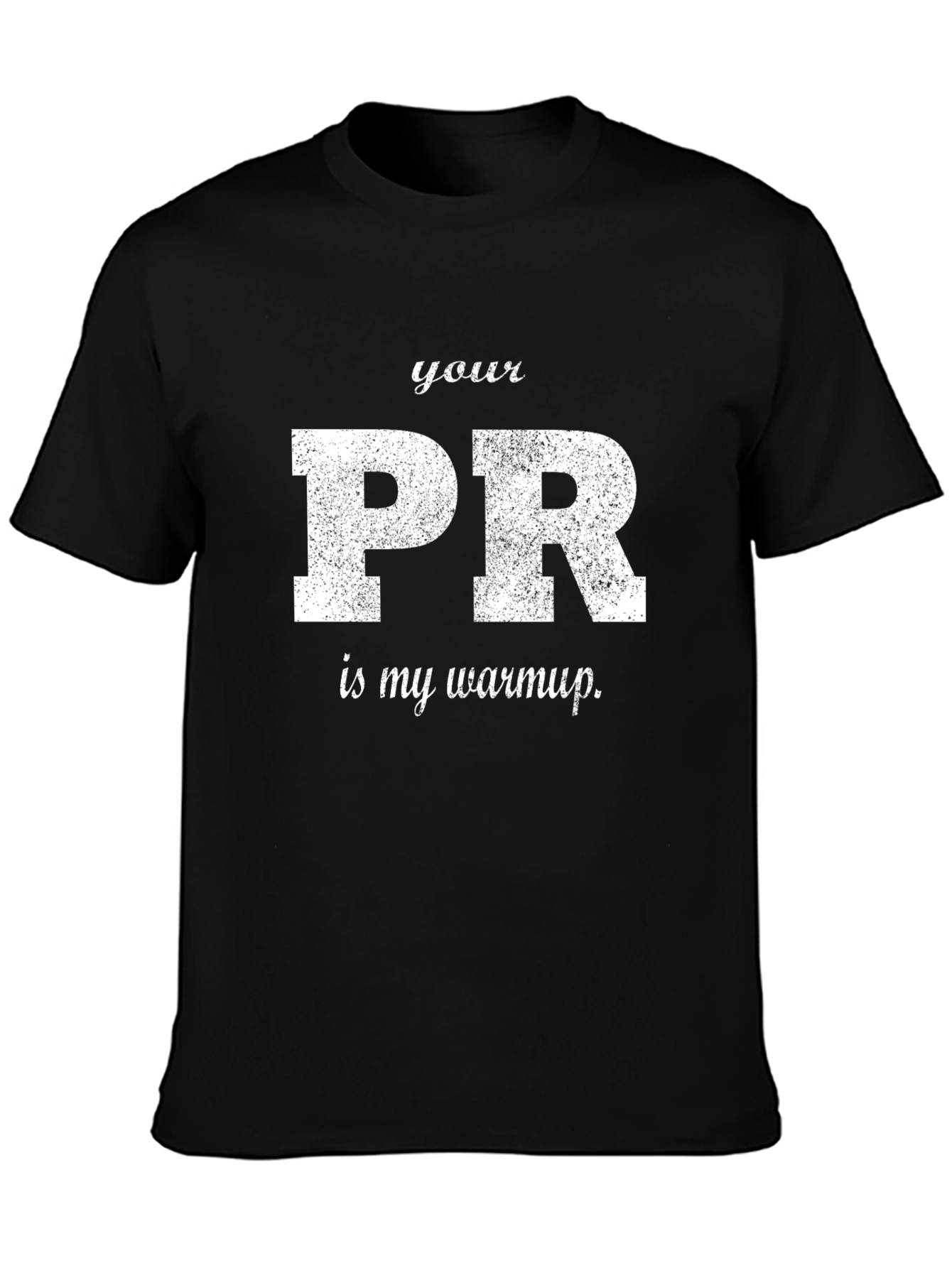 Your PR is My Warmup Black T-Shirt