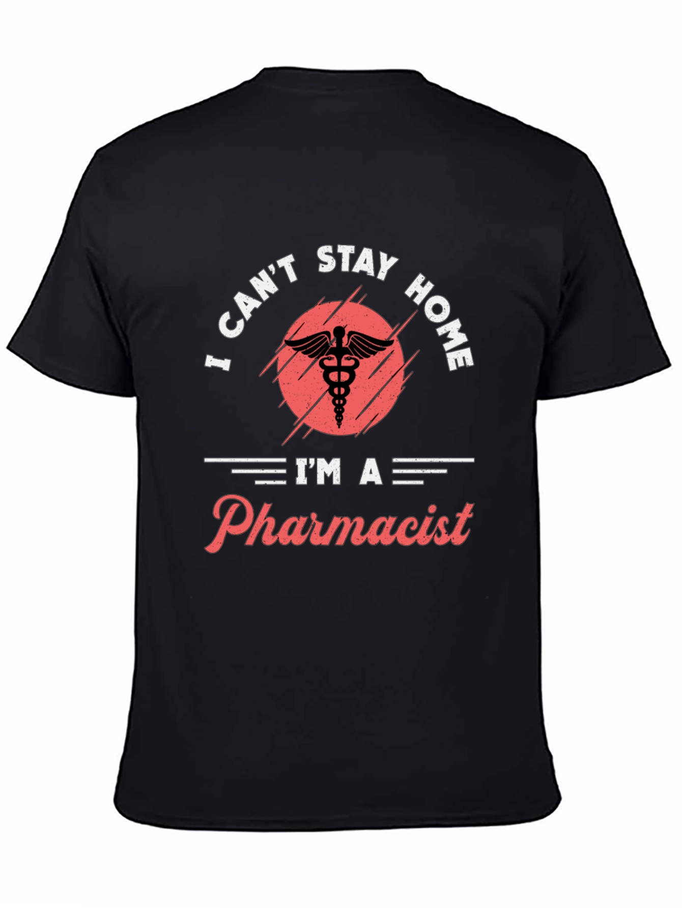 Pharmacist T-Shirt - I Cant Stay Home