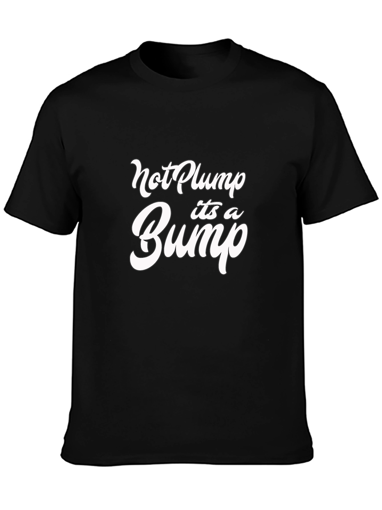 Not Plump Its a Bump Black T-Shirt