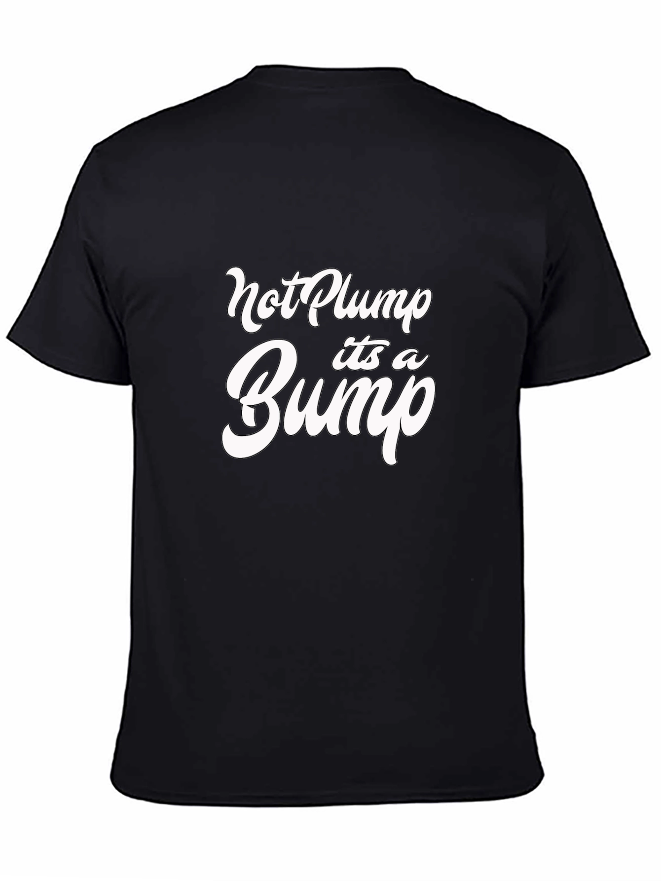Not Plump Its a Bump Black T-Shirt