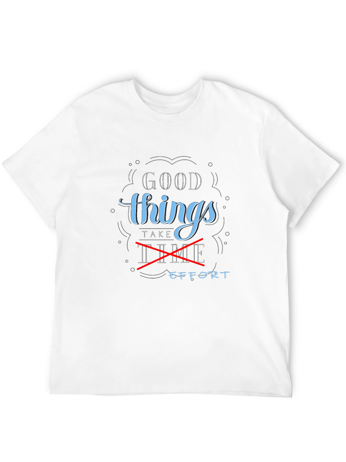 Good Things Take Effort Graphic Tee