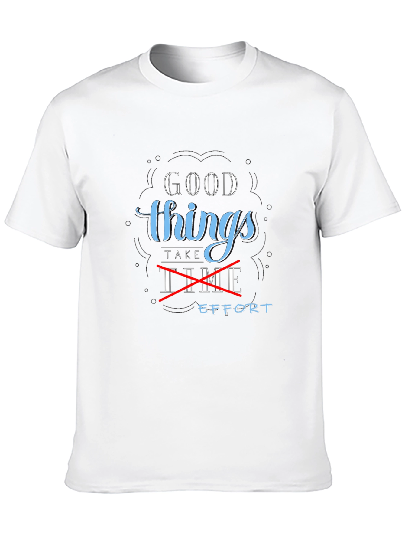 Good Things Take Effort Graphic Tee