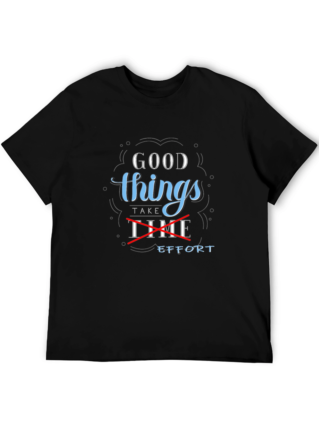 Good Things Take Effort Graphic Tee