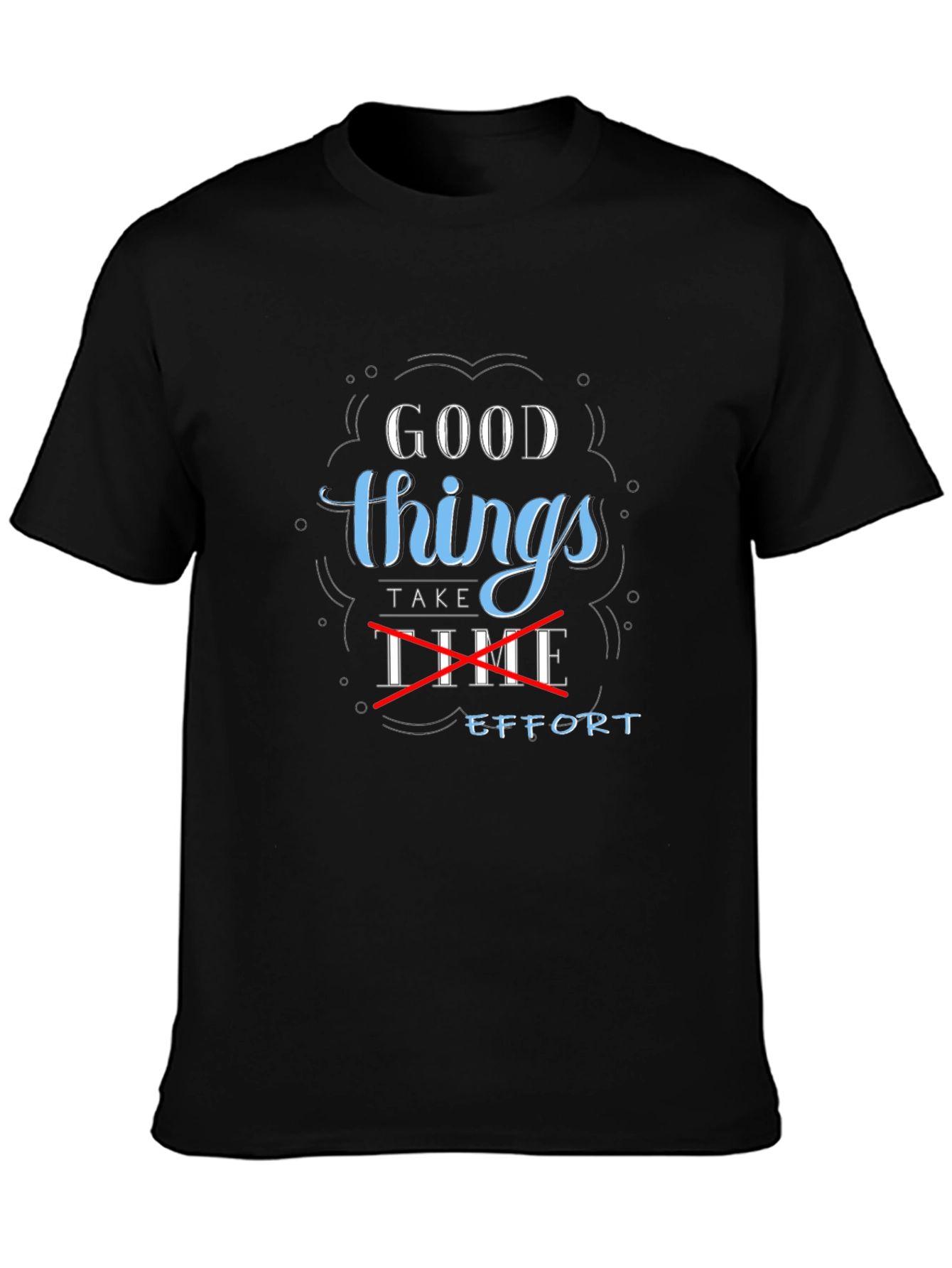 Good Things Take Effort Graphic Tee