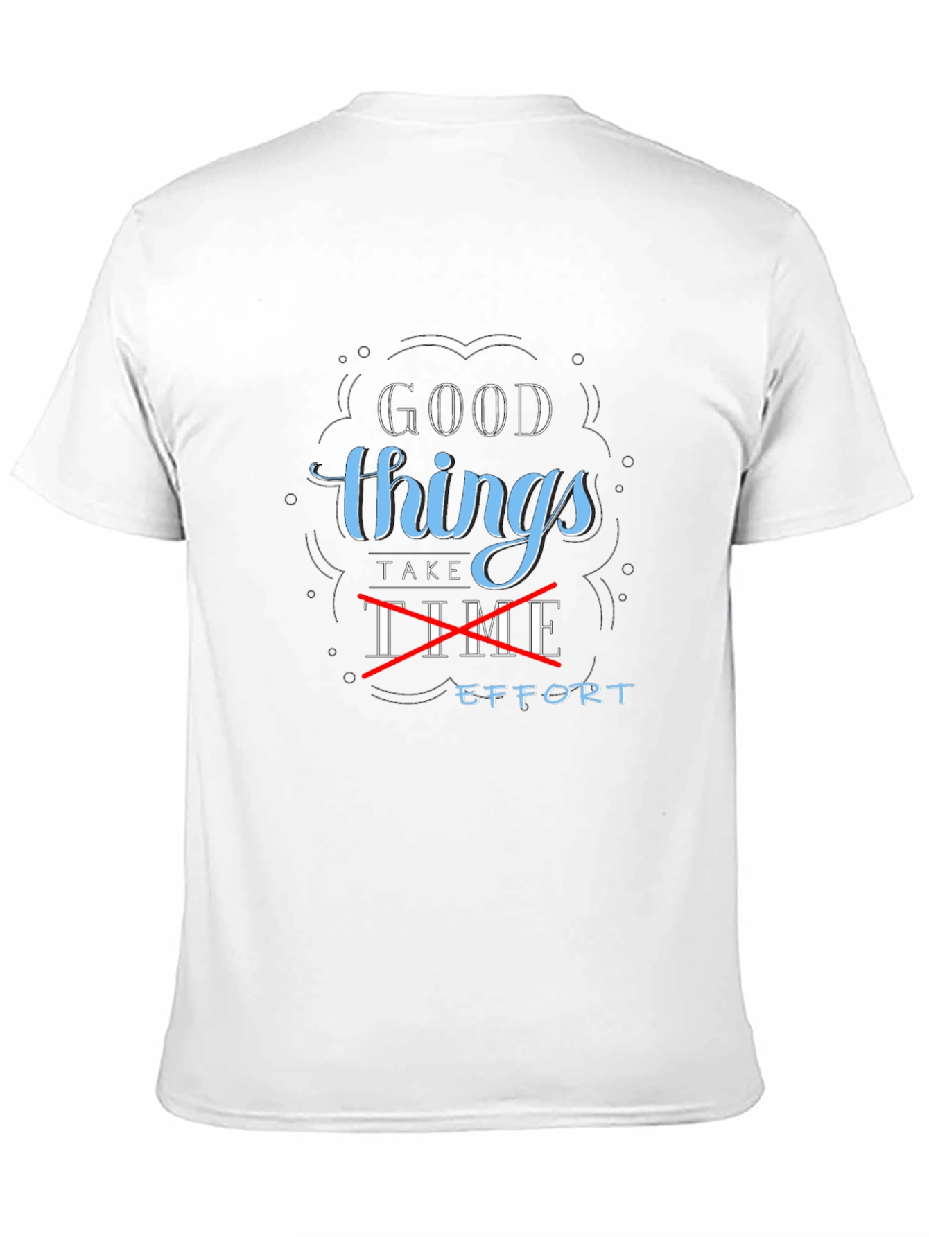 Good Things Take Effort Graphic Tee