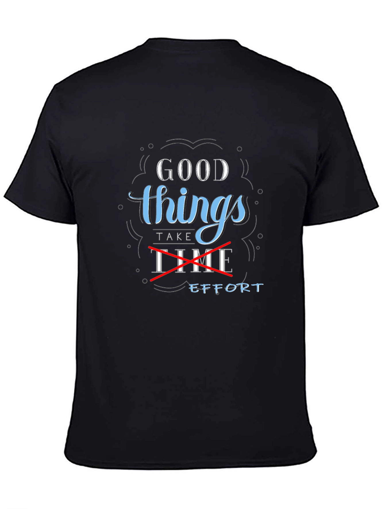 Good Things Take Effort Graphic Tee