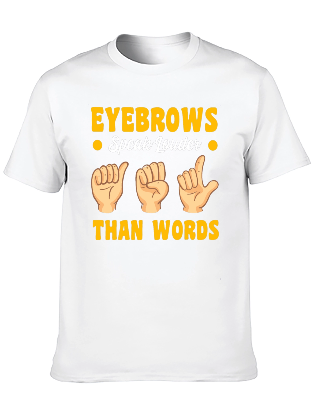 Eyebrows Speak Louder Funny Sign Language T-Shirt