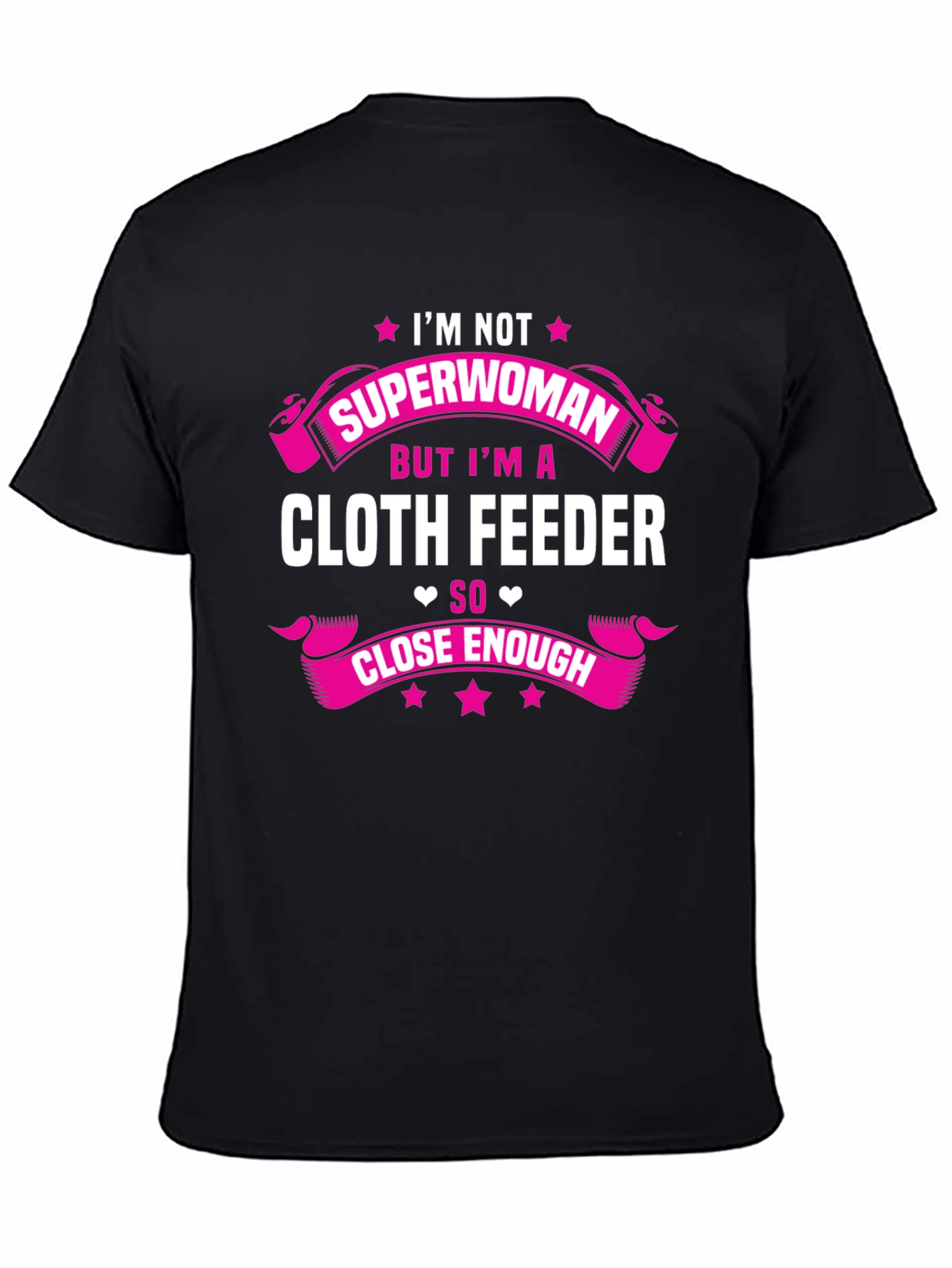 Cloth Feeder T-Shirt: Not Superwoman But Close Enough!
