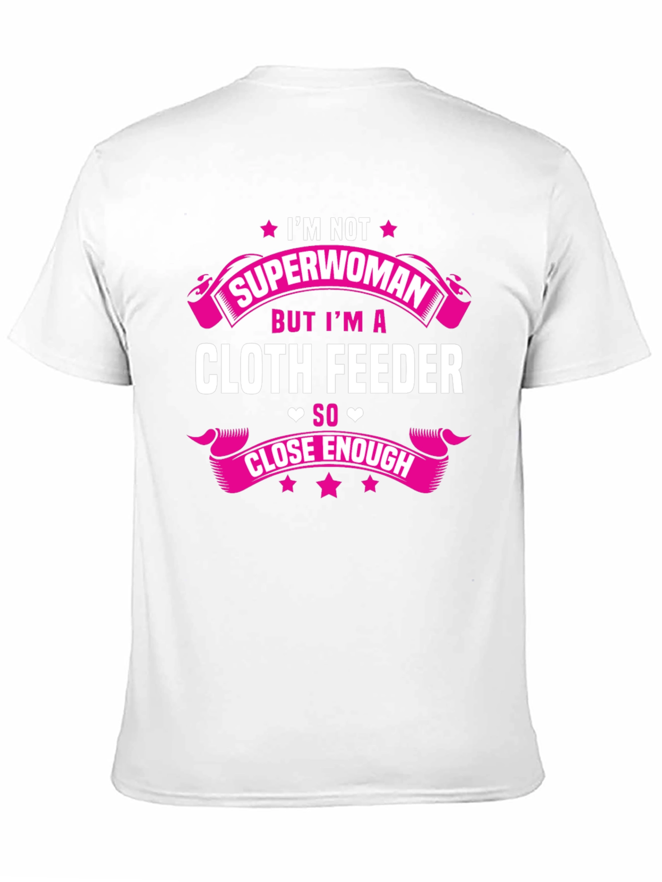 Cloth Feeder T-Shirt: Not Superwoman But Close Enough!
