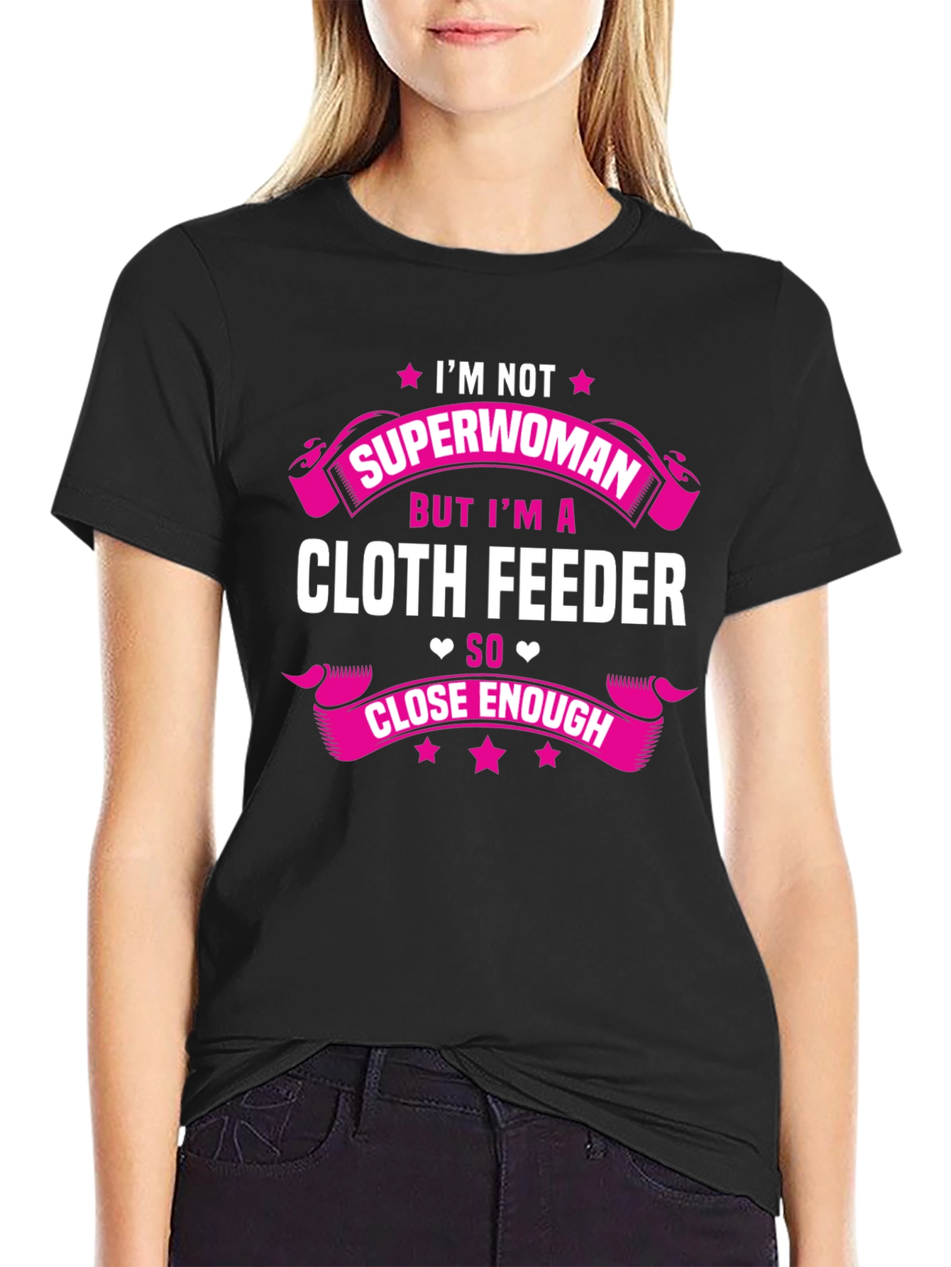 Cloth Feeder T-Shirt: Not Superwoman But Close Enough!