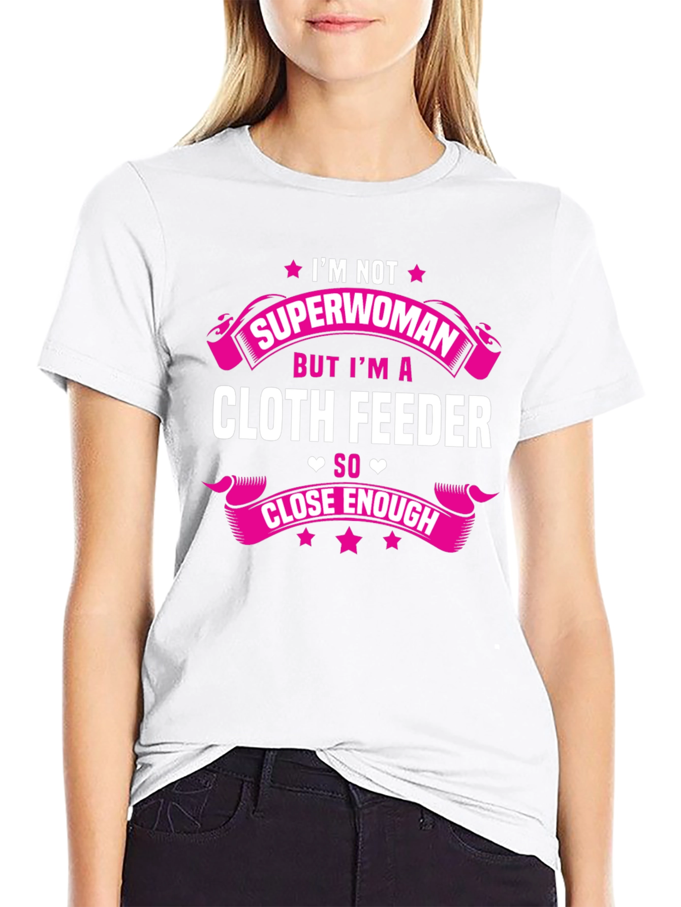 Cloth Feeder T-Shirt: Not Superwoman But Close Enough!
