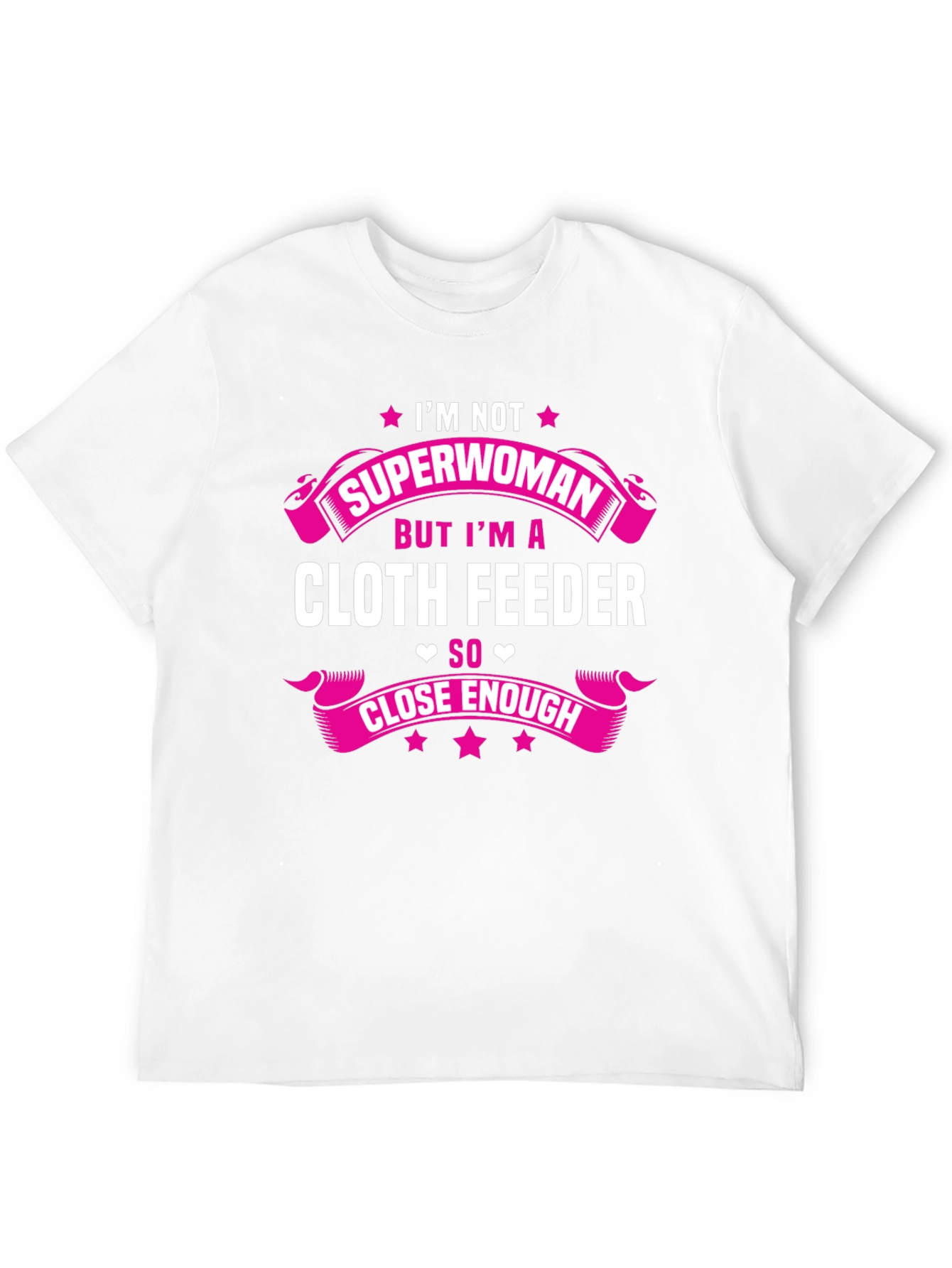 Cloth Feeder T-Shirt: Not Superwoman But Close Enough!
