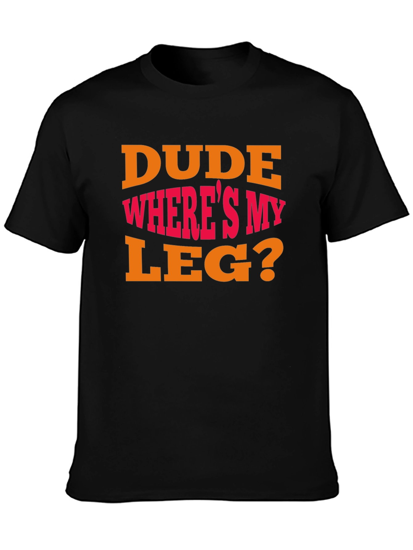 Dude Wheres My Leg? Graphic T-Shirt - Funny