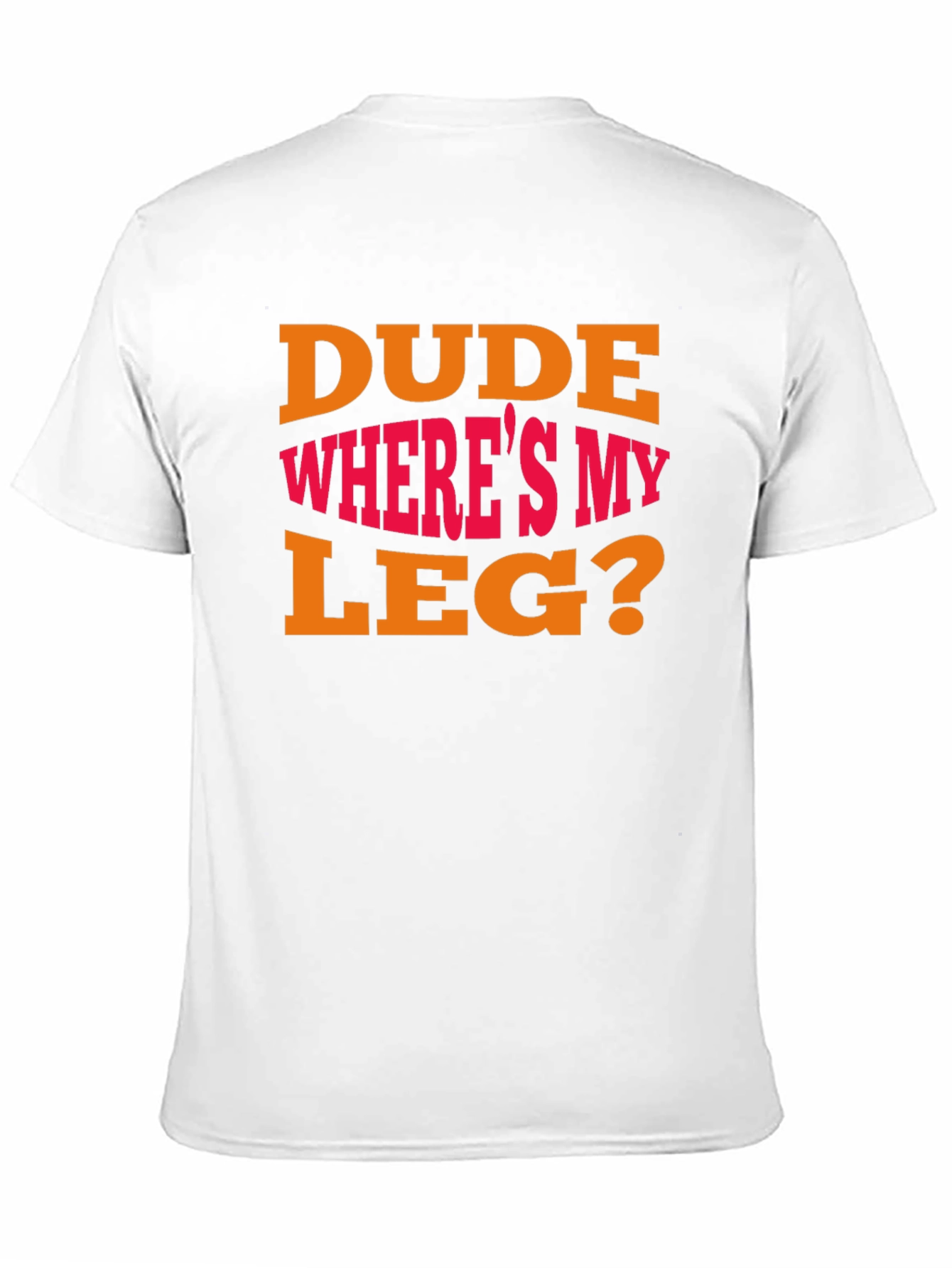 Dude Wheres My Leg? Graphic T-Shirt - Funny