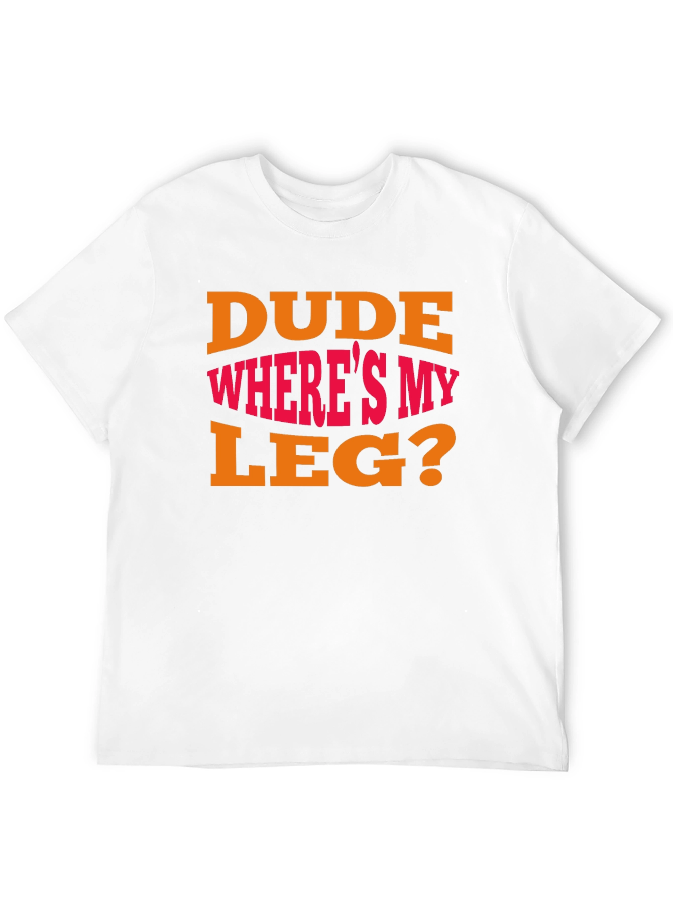 Dude Wheres My Leg? Graphic T-Shirt - Funny