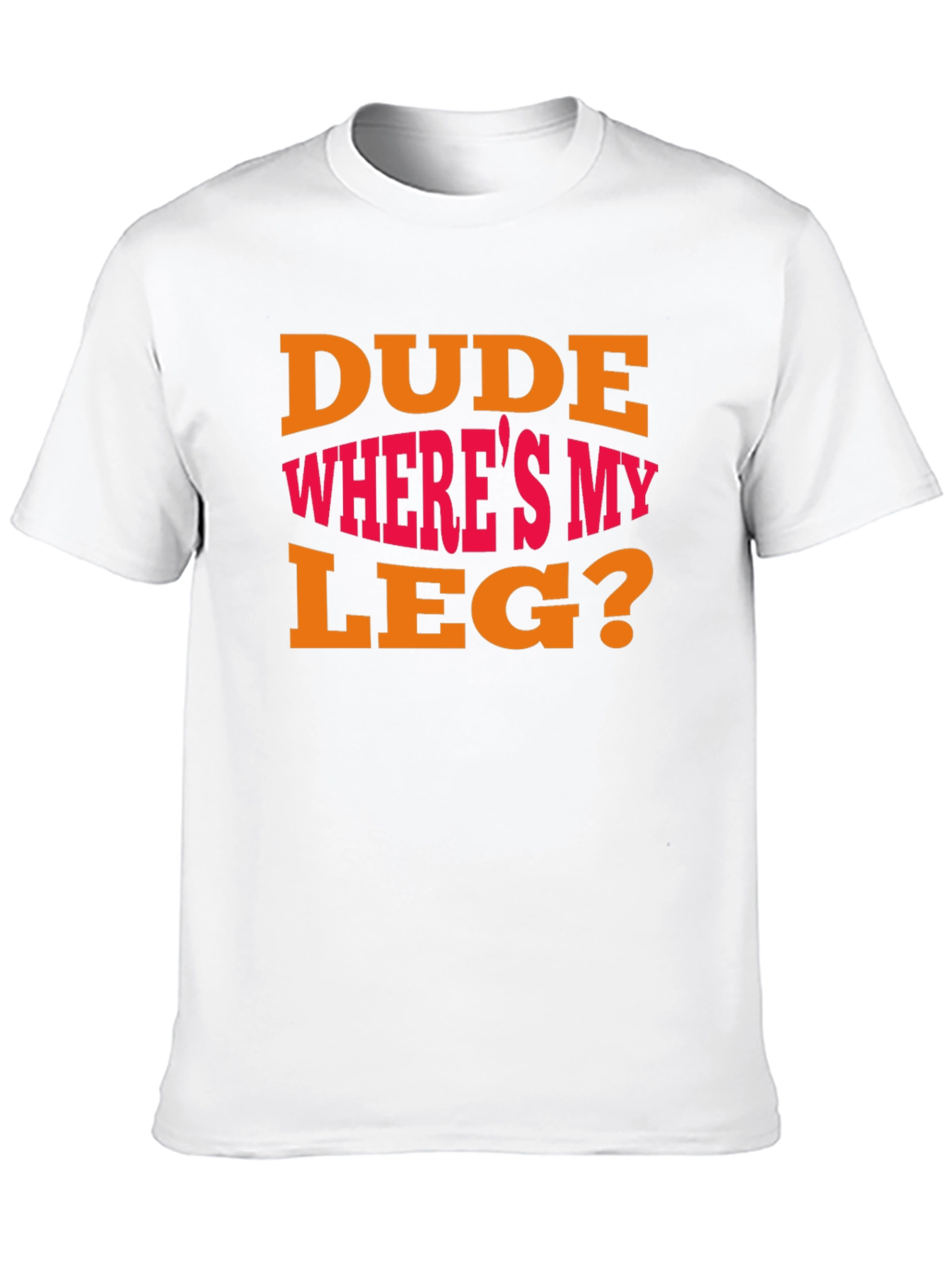 Dude Wheres My Leg? Graphic T-Shirt - Funny