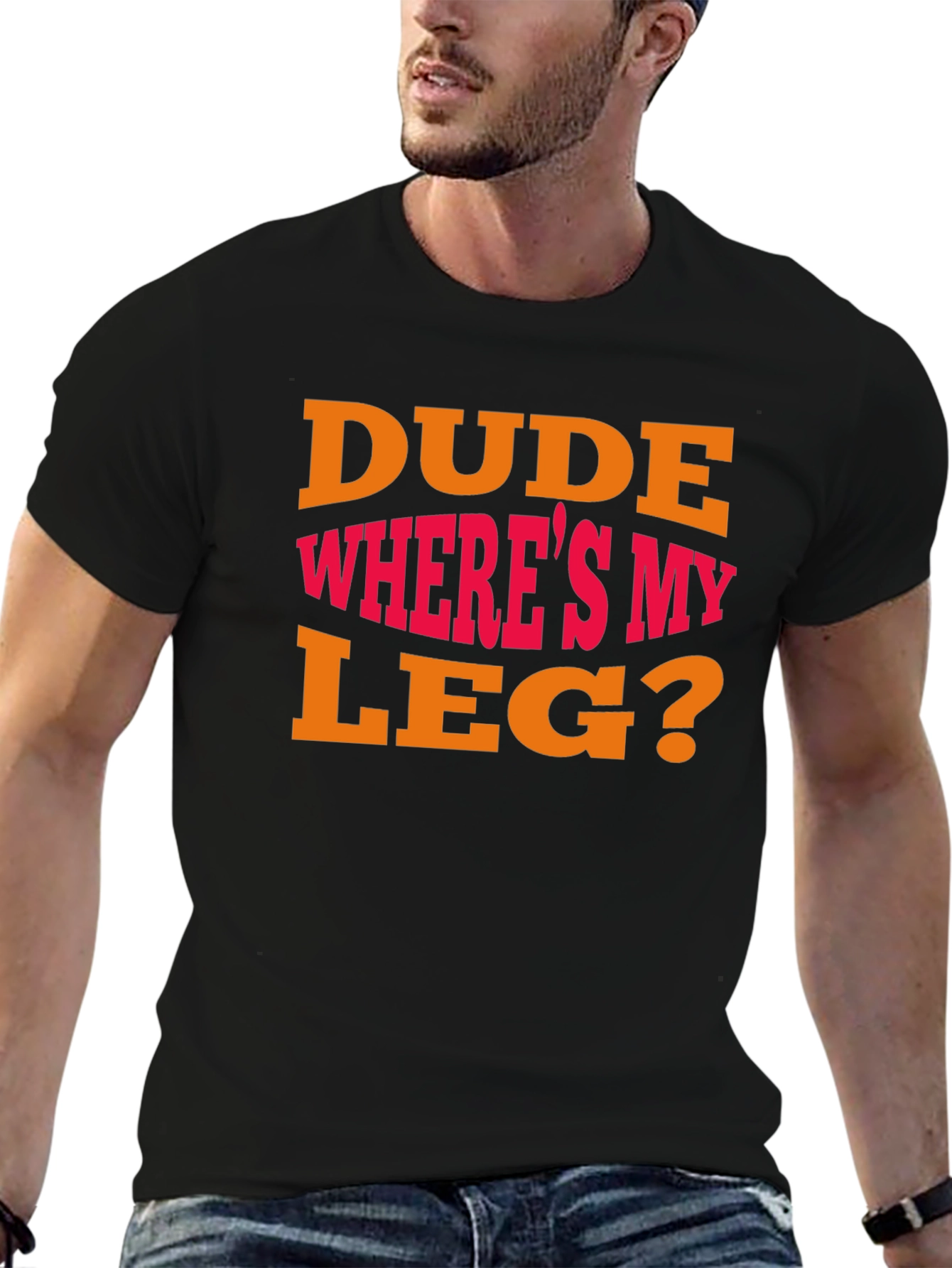Dude Wheres My Leg? Graphic T-Shirt - Funny