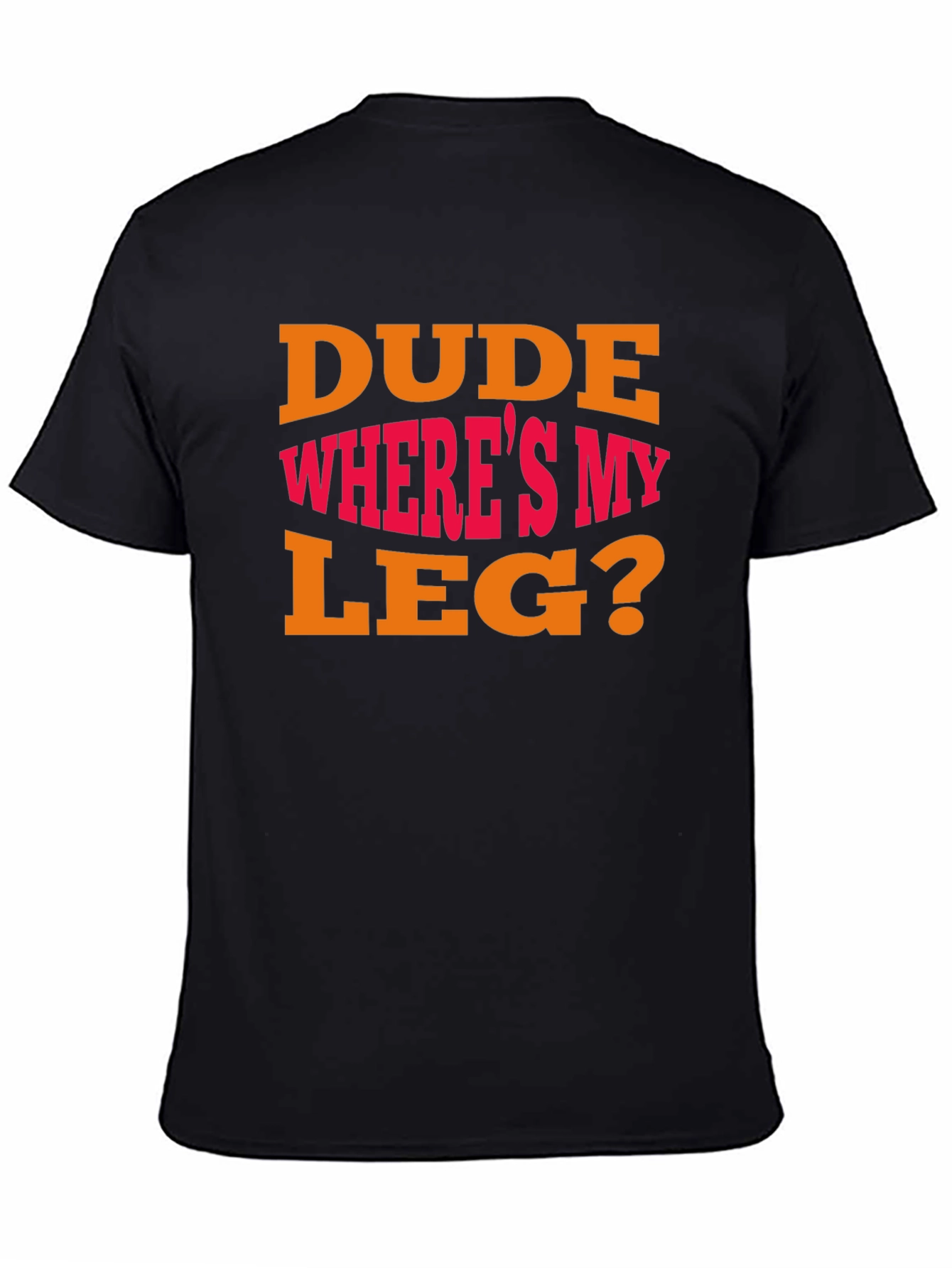 Dude Wheres My Leg? Graphic T-Shirt - Funny
