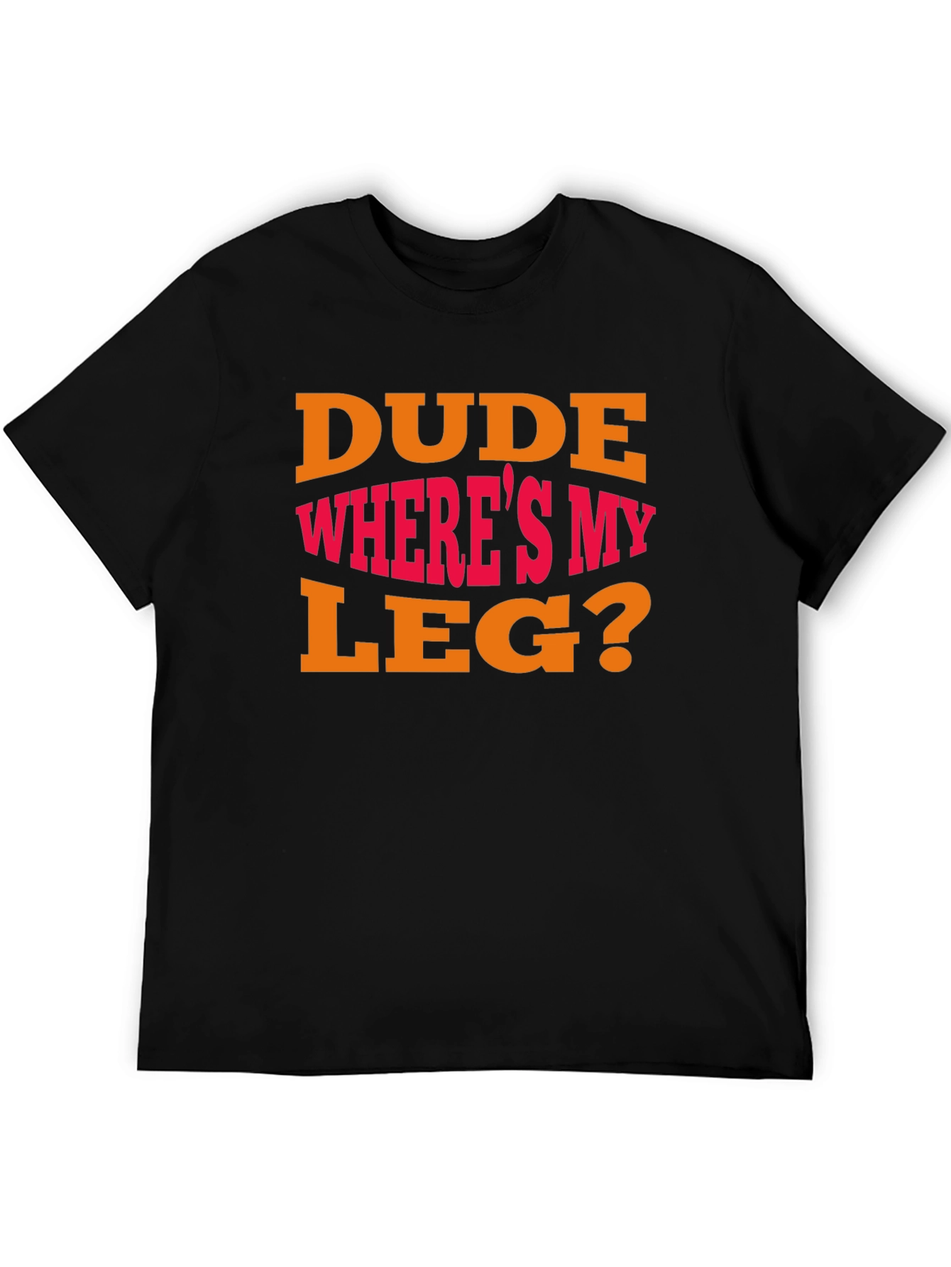 Dude Wheres My Leg? Graphic T-Shirt - Funny