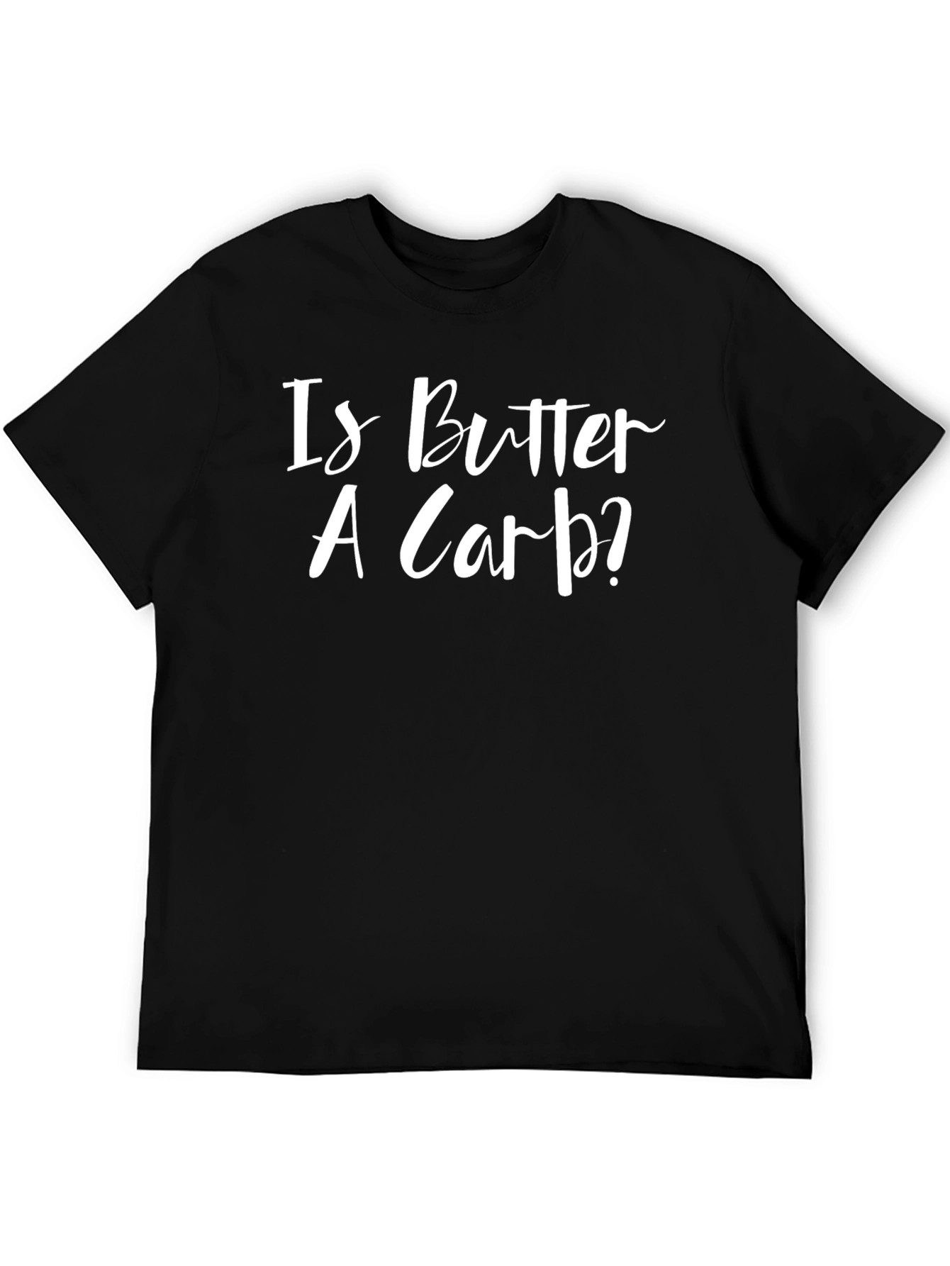 Is Butter A Carb? Funny T-Shirt