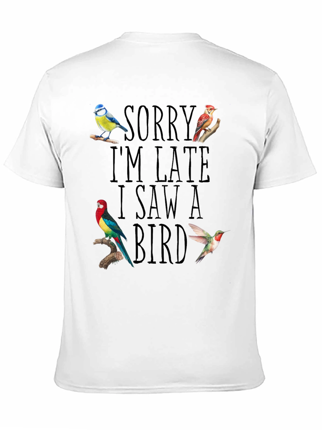 Sorry Im Late I Saw A Bird T-Shirt