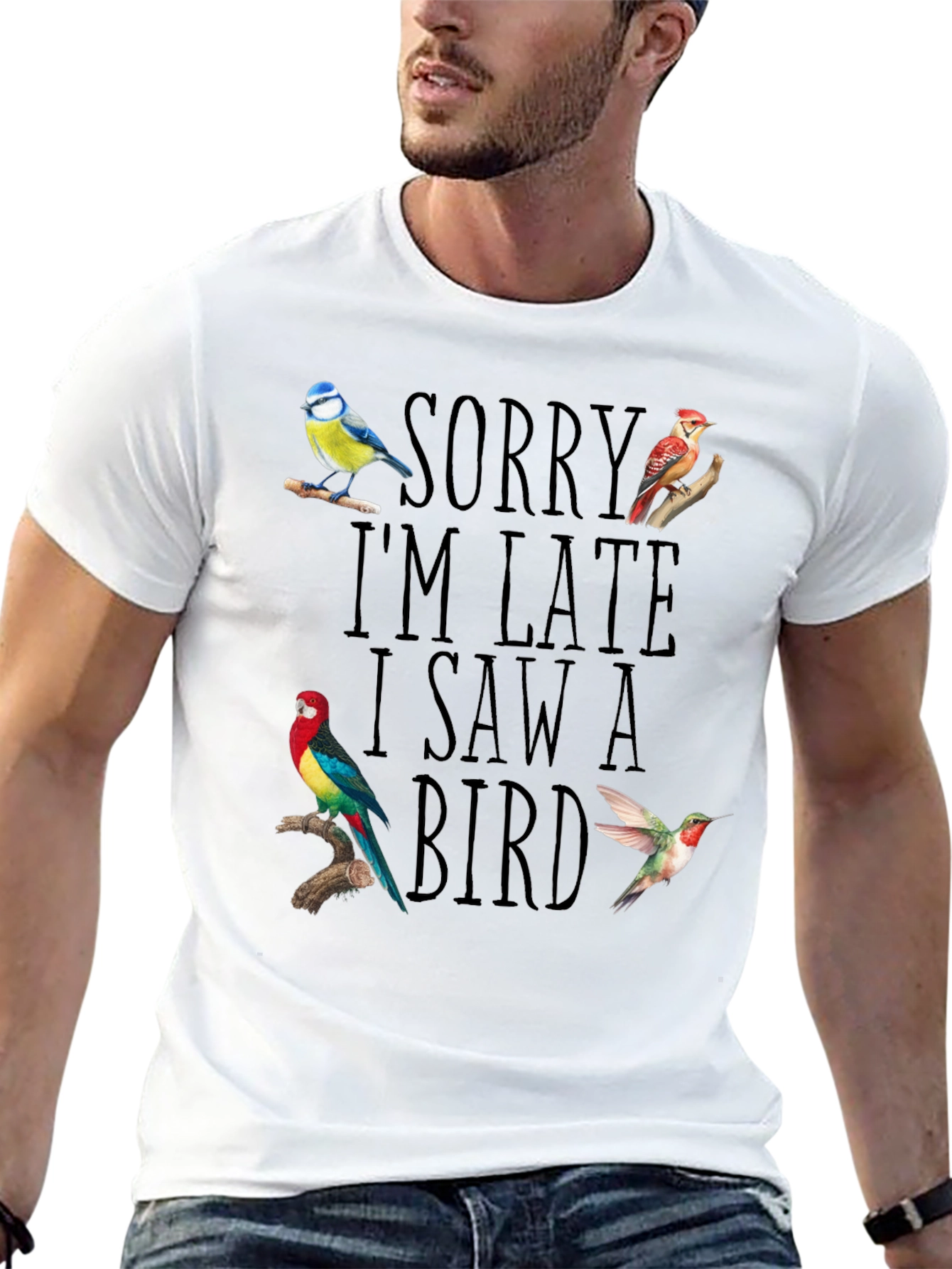 Sorry Im Late I Saw A Bird T-Shirt