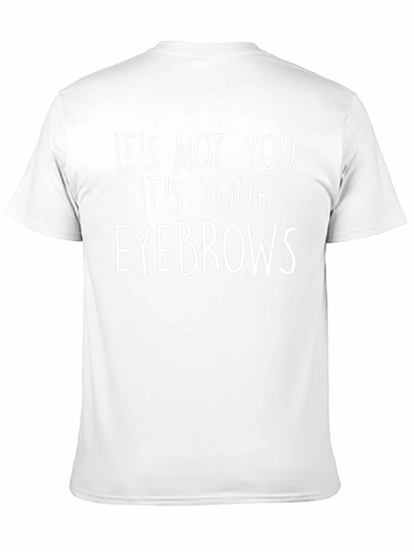 Funny Its Your Eyebrows Graphic T-Shirt
