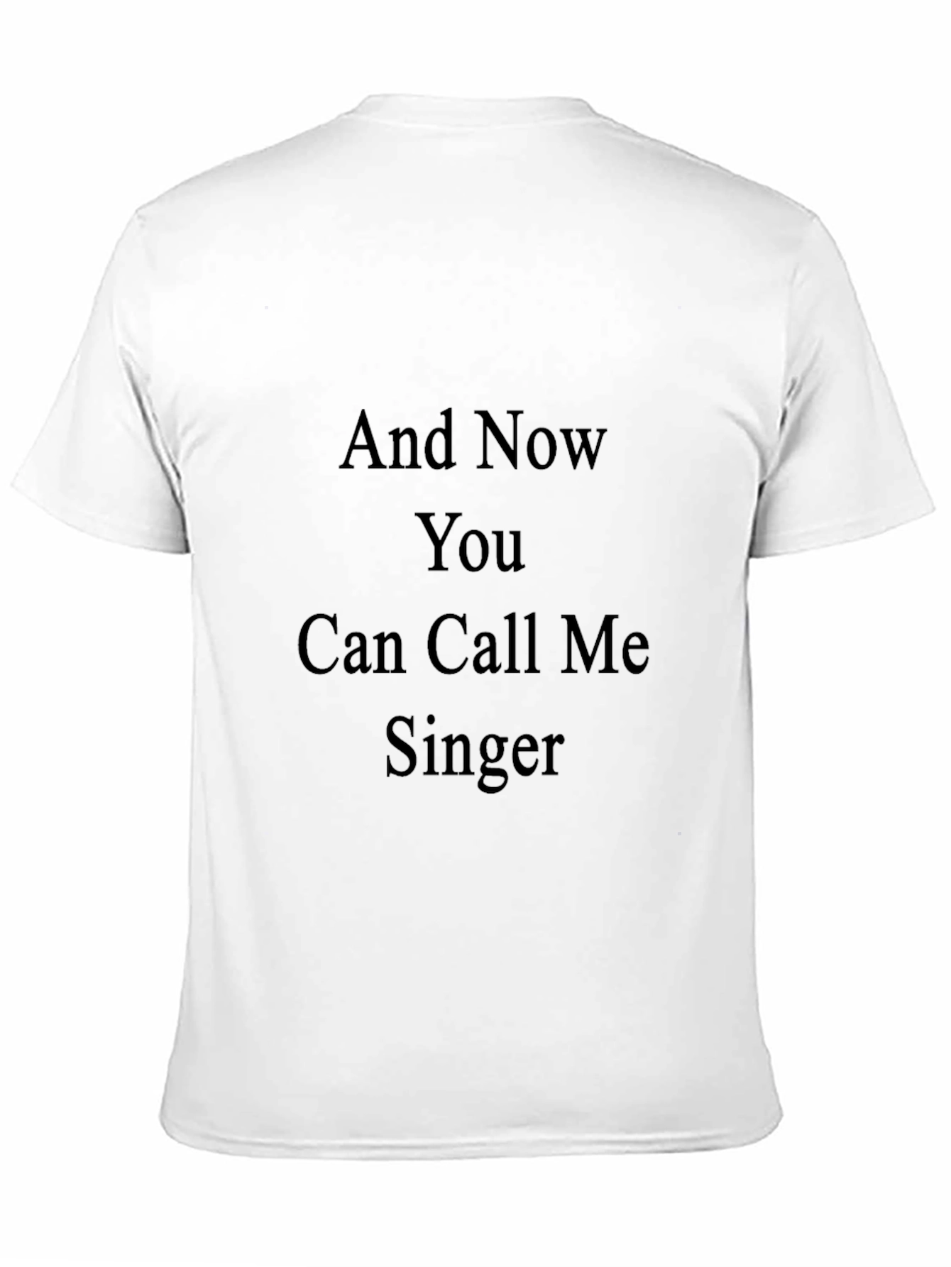 And Now You Can Call Me Singer Tee