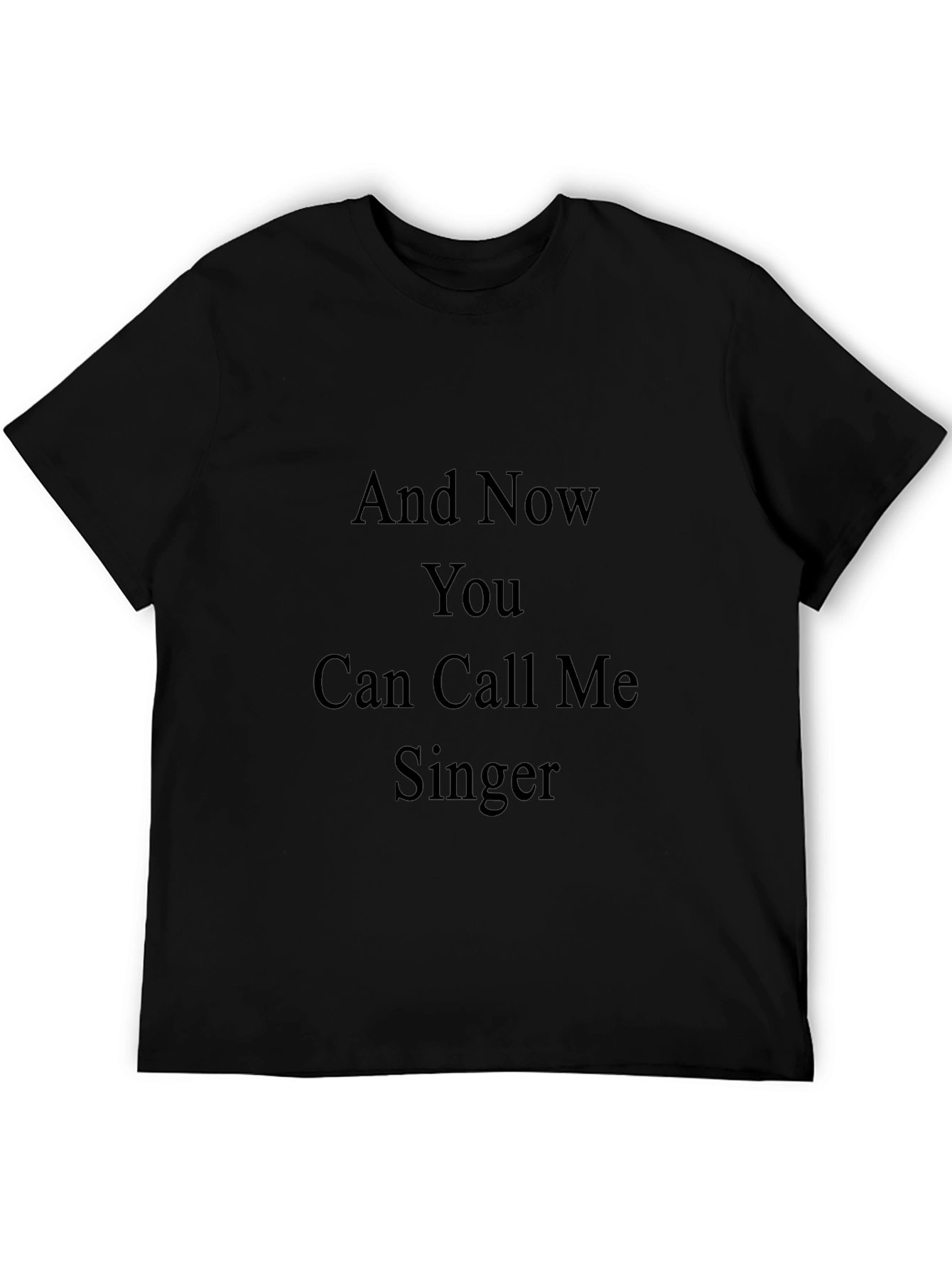 And Now You Can Call Me Singer Tee