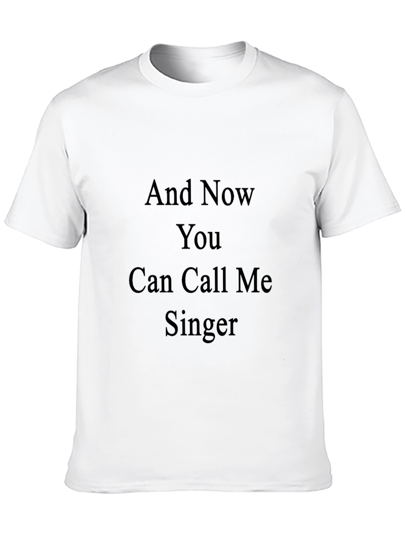 And Now You Can Call Me Singer Tee