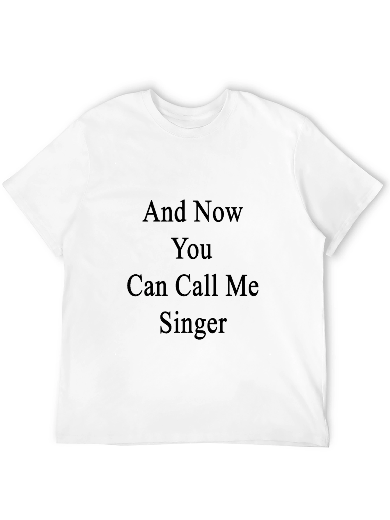 And Now You Can Call Me Singer Tee
