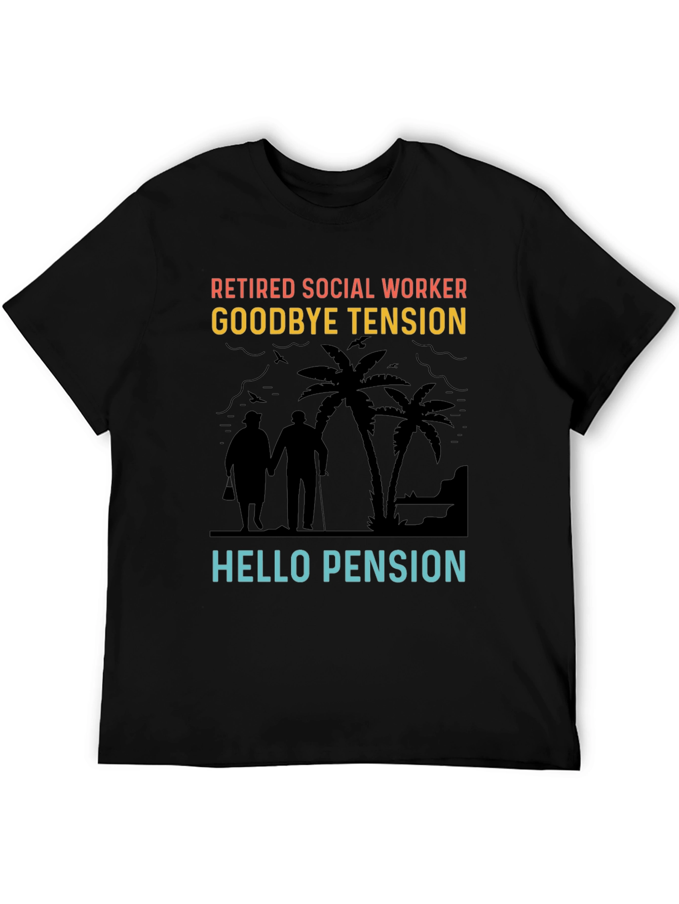 Retired Social Worker T-Shirt: Goodbye Tension Hello Pension