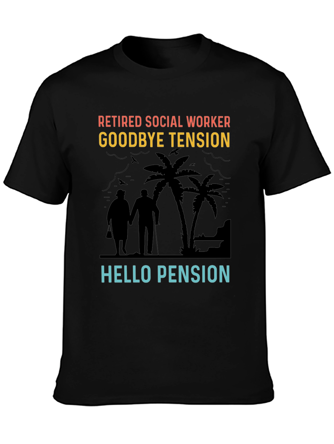 Retired Social Worker T-Shirt: Goodbye Tension Hello Pension