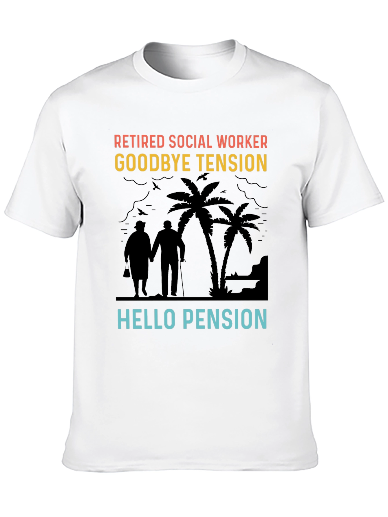 Retired Social Worker T-Shirt: Goodbye Tension Hello Pension