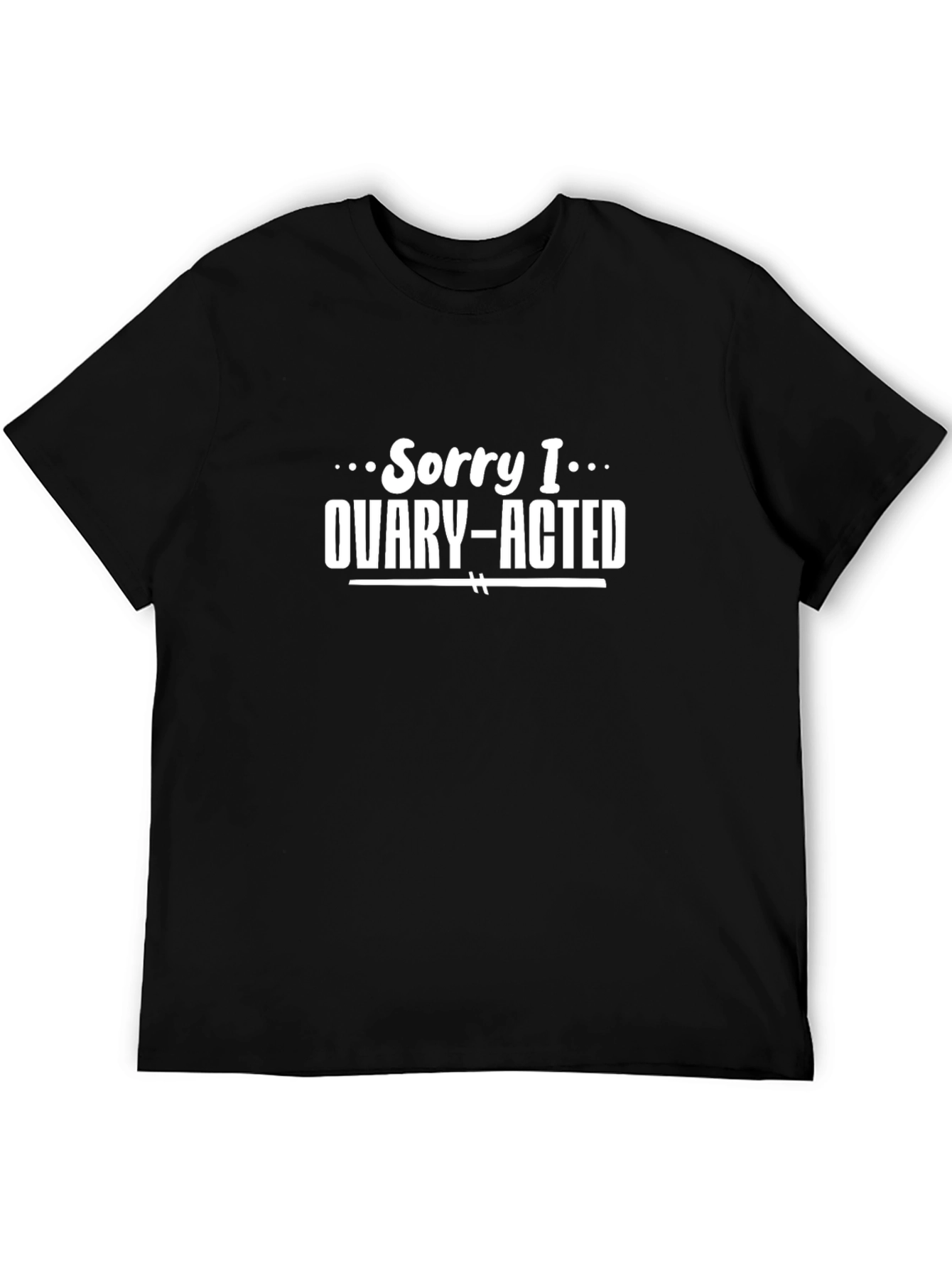 Ovary-Acted T-Shirt - Funny Womens Graphic Tee