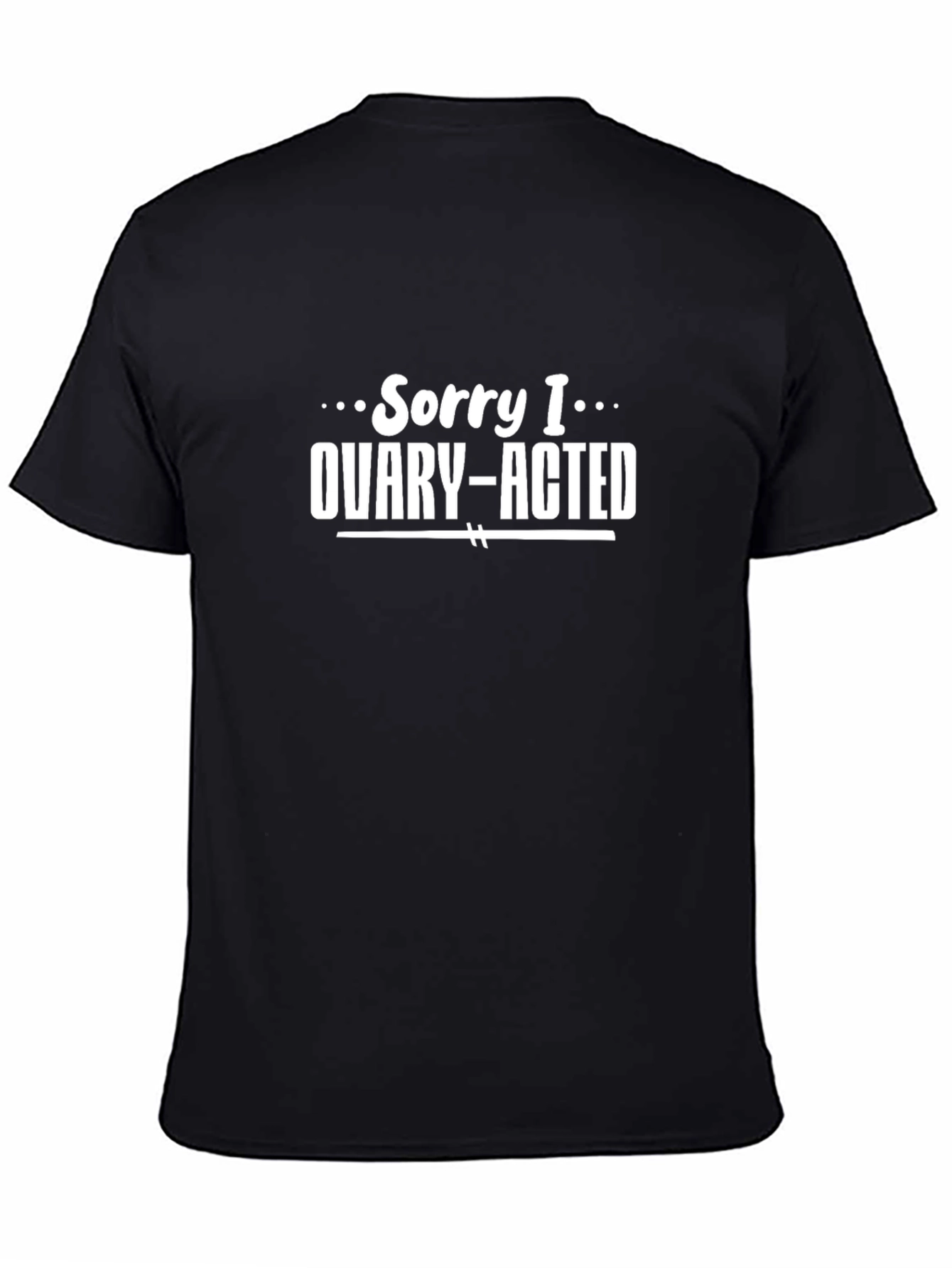 Ovary-Acted T-Shirt - Funny Womens Graphic Tee