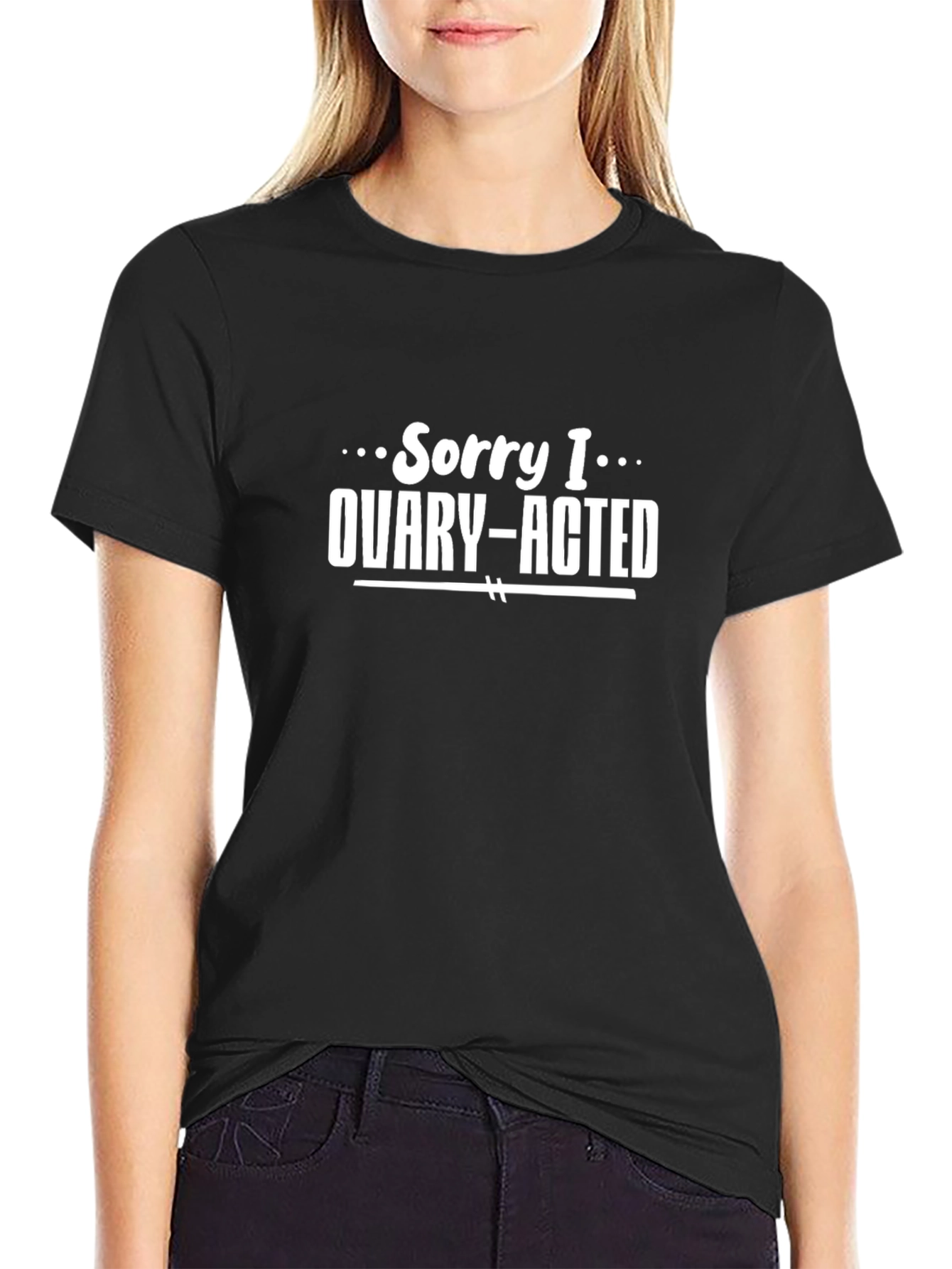 Ovary-Acted T-Shirt - Funny Womens Graphic Tee